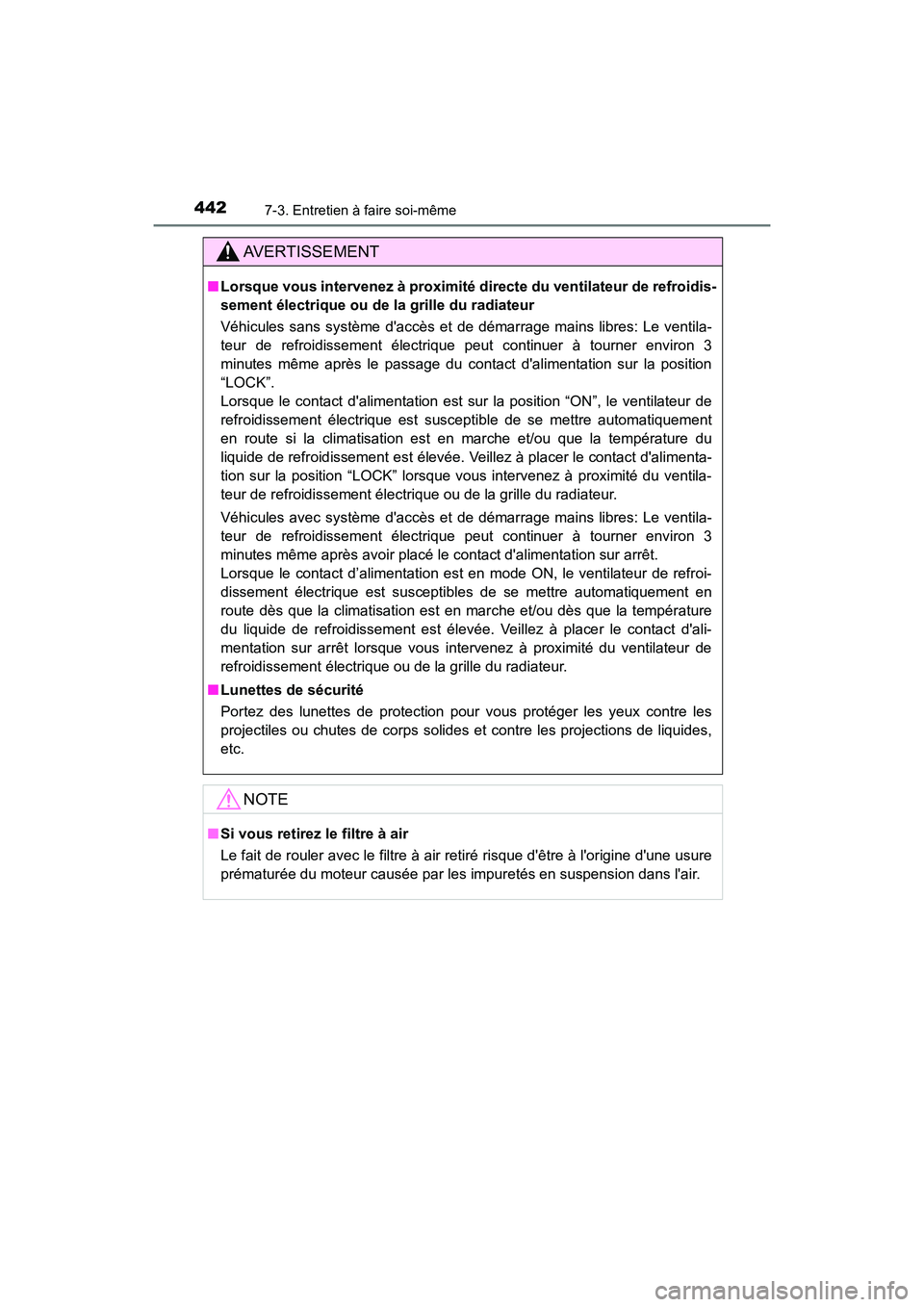 TOYOTA PRIUS C 2020 Manuel du propriétaire (in French) 4427-3. Entretien à faire soi-même
PRIUS c_D
AVERTISSEMENT
■Lorsque vous intervenez à proximité directe du ventilateur de refroidis-
sement électrique ou de la grille du radiateur
Véhicules sa TOYOTA PRIUS C 2020 Manuel du propriétaire (in French) 4427-3. Entretien à faire soi-même
PRIUS c_D
AVERTISSEMENT
■Lorsque vous intervenez à proximité directe du ventilateur de refroidis-
sement électrique ou de la grille du radiateur
Véhicules sa