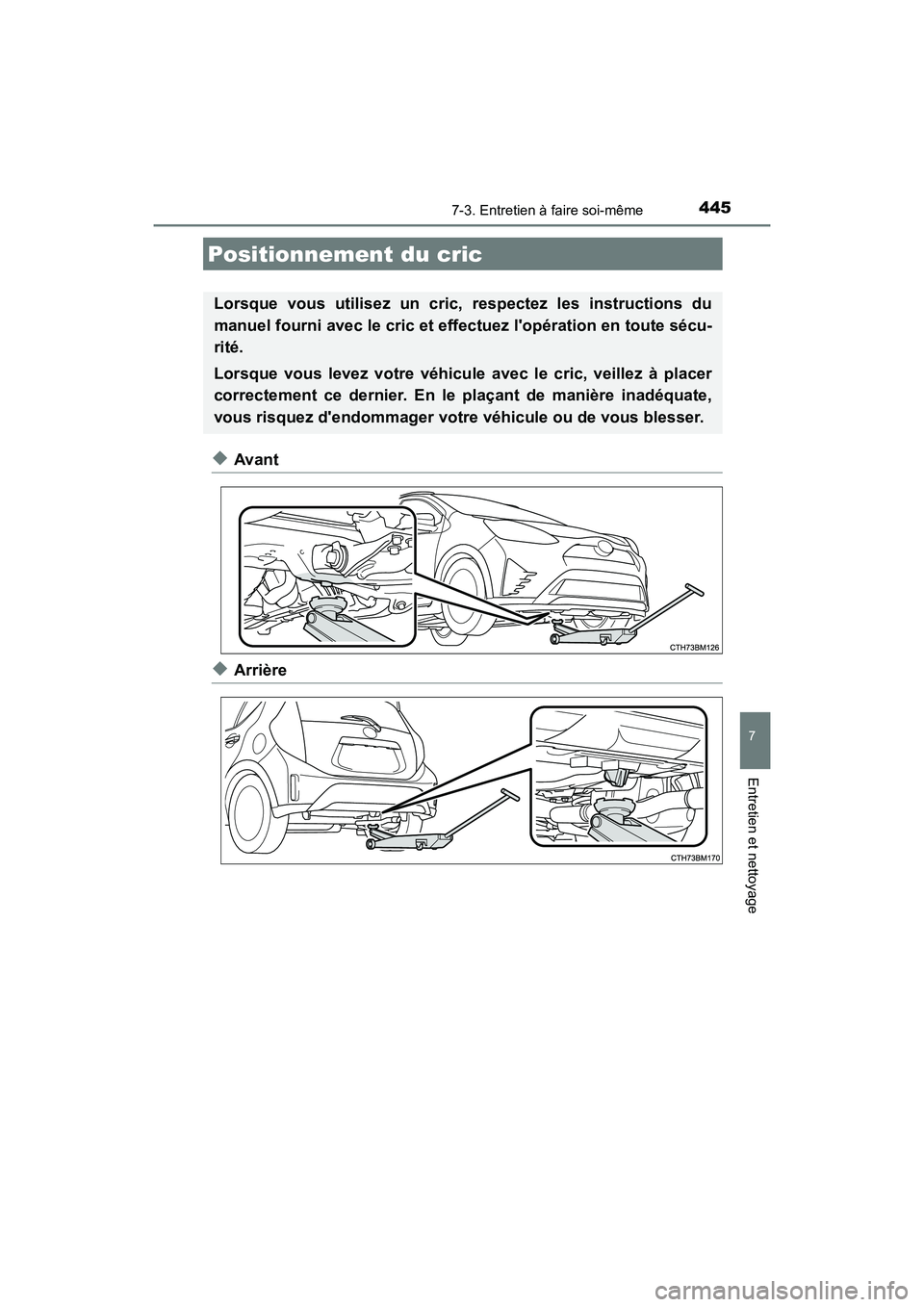 TOYOTA PRIUS C 2020 Manuel du propriétaire (in French) 4457-3. Entretien à faire soi-même
7
Entretien et nettoyage
PRIUS c_D
◆Avant
◆Arrière
Positionnement du cric
Lorsque vous utilisez un cric, respectez les instructions du
manuel fourni avec le c TOYOTA PRIUS C 2020 Manuel du propriétaire (in French) 4457-3. Entretien à faire soi-même
7
Entretien et nettoyage
PRIUS c_D
◆Avant
◆Arrière
Positionnement du cric
Lorsque vous utilisez un cric, respectez les instructions du
manuel fourni avec le c