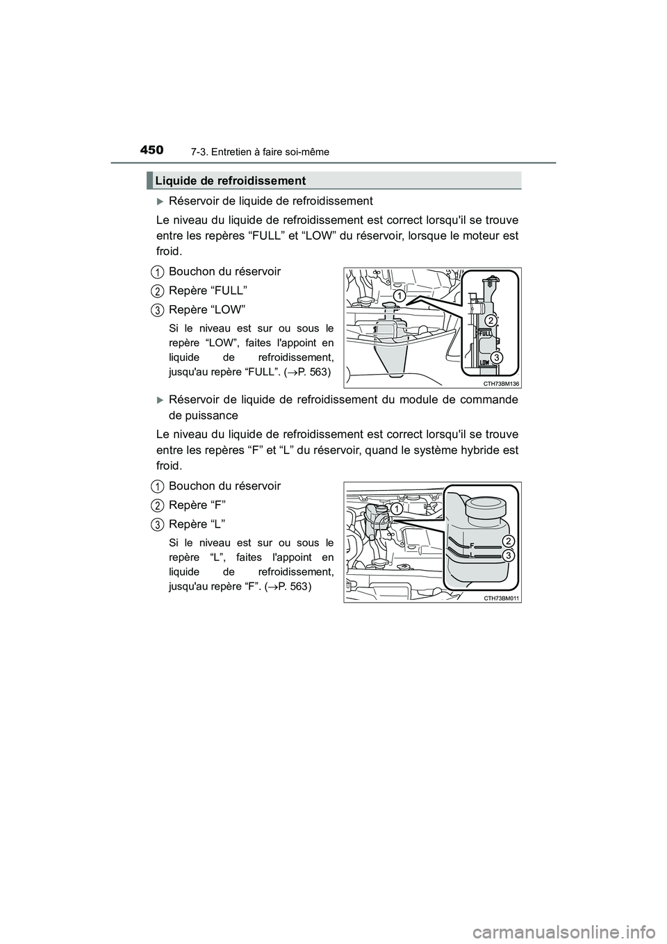 TOYOTA PRIUS C 2020 Manuel du propriétaire (in French) 4507-3. Entretien à faire soi-même
PRIUS c_D
Réservoir de liquide de refroidissement
Le niveau du liquide de refroidissement est correct lorsquil se trouve
entre les repères “FULL” et “L TOYOTA PRIUS C 2020 Manuel du propriétaire (in French) 4507-3. Entretien à faire soi-même
PRIUS c_D
Réservoir de liquide de refroidissement
Le niveau du liquide de refroidissement est correct lorsquil se trouve
entre les repères “FULL” et “L