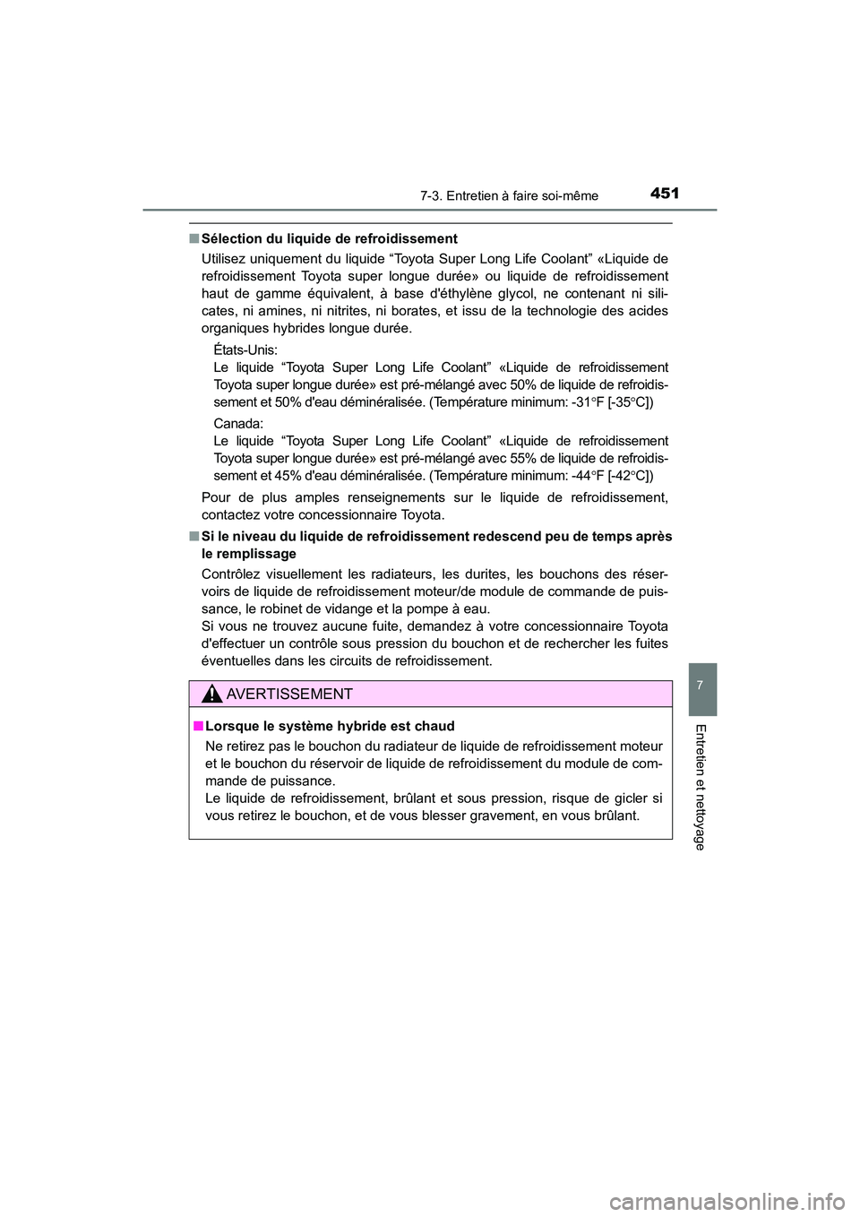 TOYOTA PRIUS C 2020 Manuel du propriétaire (in French) 4517-3. Entretien à faire soi-même
7
Entretien et nettoyage
PRIUS c_D
■Sélection du liquide de refroidissement
Utilisez uniquement du liquide “Toyota Super Long Life Coolant” «Liquide de
ref TOYOTA PRIUS C 2020 Manuel du propriétaire (in French) 4517-3. Entretien à faire soi-même
7
Entretien et nettoyage
PRIUS c_D
■Sélection du liquide de refroidissement
Utilisez uniquement du liquide “Toyota Super Long Life Coolant” «Liquide de
ref