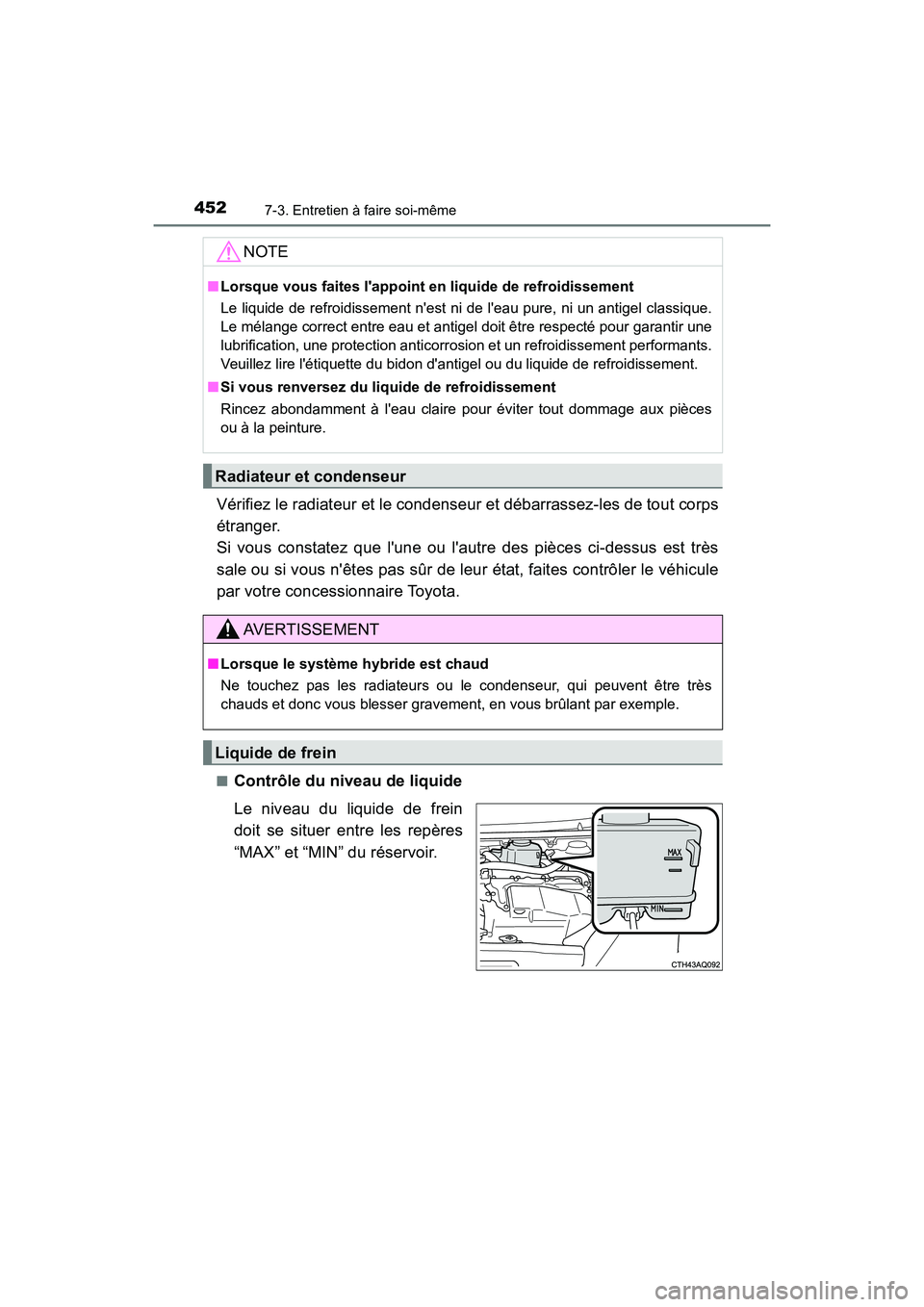 TOYOTA PRIUS C 2020 Manuel du propriétaire (in French) 4527-3. Entretien à faire soi-même
PRIUS c_D
Vérifiez le radiateur et le condenseur et débarrassez-les de tout corps
étranger.
Si vous constatez que lune ou lautre des pièces ci-dessus est tr TOYOTA PRIUS C 2020 Manuel du propriétaire (in French) 4527-3. Entretien à faire soi-même
PRIUS c_D
Vérifiez le radiateur et le condenseur et débarrassez-les de tout corps
étranger.
Si vous constatez que lune ou lautre des pièces ci-dessus est tr