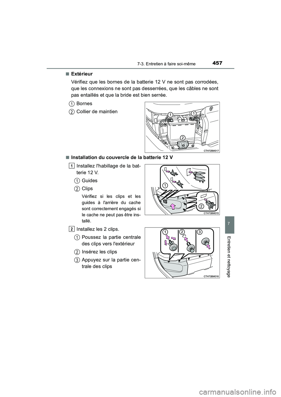 TOYOTA PRIUS C 2020 Manuel du propriétaire (in French) 4577-3. Entretien à faire soi-même
7
Entretien et nettoyage
PRIUS c_D■
Extérieur
Vérifiez que les bornes de la batterie 12 V ne sont pas corrodées,
que les connexions ne sont pas desserrées, q TOYOTA PRIUS C 2020 Manuel du propriétaire (in French) 4577-3. Entretien à faire soi-même
7
Entretien et nettoyage
PRIUS c_D■
Extérieur
Vérifiez que les bornes de la batterie 12 V ne sont pas corrodées,
que les connexions ne sont pas desserrées, q