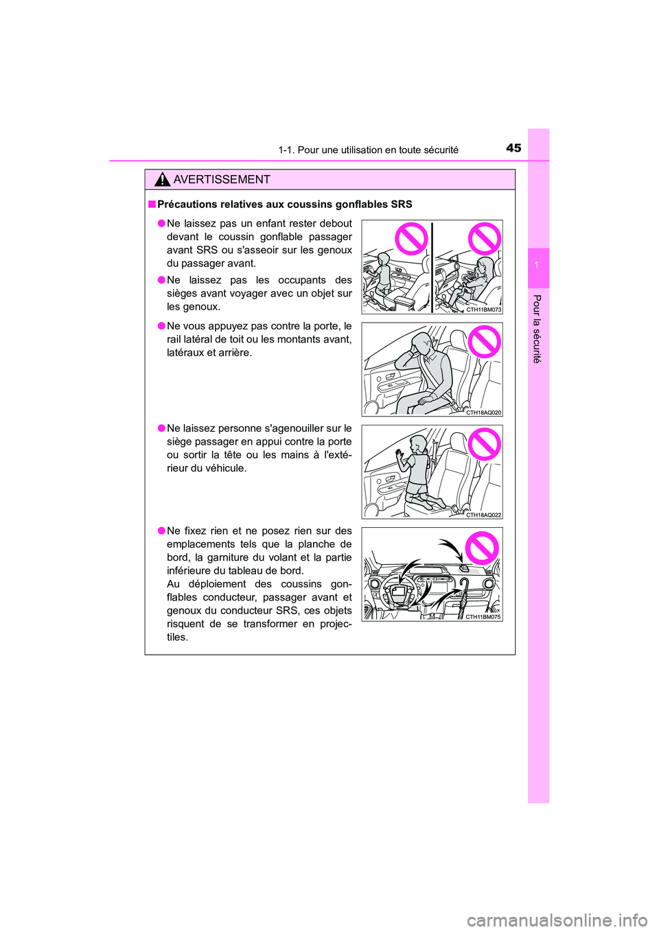 TOYOTA PRIUS C 2020  Manuel du propriétaire (in French) 451-1. Pour une utilisation en toute sécurité
1
Pour la sécurité
PRIUS c_D
AVERTISSEMENT
■Précautions relatives aux coussins gonflables SRS
●Ne laissez pas un enfant rester debout
devant le c