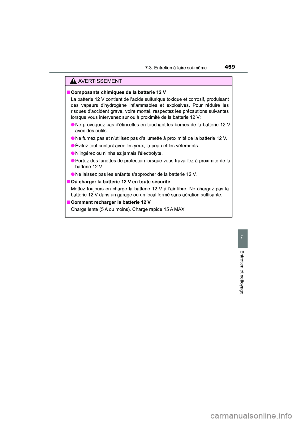 TOYOTA PRIUS C 2020  Manuel du propriétaire (in French) 4597-3. Entretien à faire soi-même
7
Entretien et nettoyage
PRIUS c_D
AVERTISSEMENT
■Composants chimiques de la batterie 12 V
La batterie 12 V contient de lacide sulfurique toxique et corrosif, p