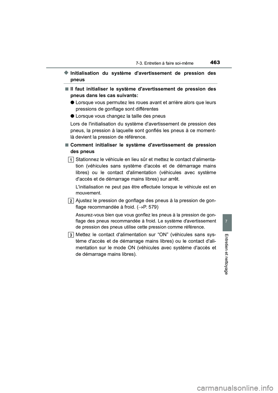 TOYOTA PRIUS C 2020  Manuel du propriétaire (in French) 4637-3. Entretien à faire soi-même
7
Entretien et nettoyage
PRIUS c_D
◆Initialisation du système davertissement de pression des
pneus
■Il faut initialiser le système davertissement de pressi