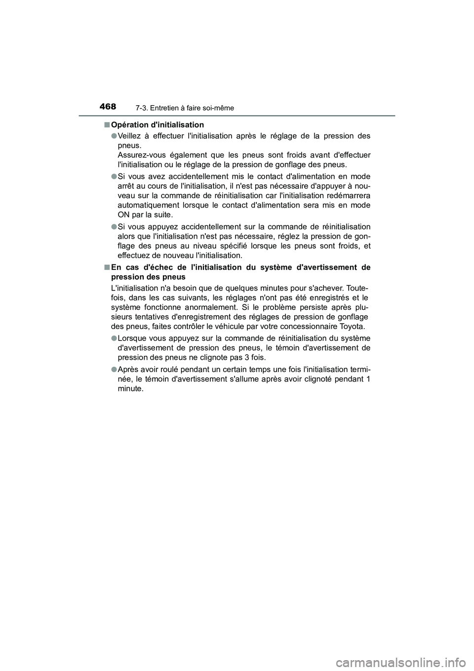 TOYOTA PRIUS C 2020  Manuel du propriétaire (in French) 4687-3. Entretien à faire soi-même
PRIUS c_D■
Opération dinitialisation
●Veillez à effectuer linitialisation après le réglage de la pression des
pneus. 
Assurez-vous également que les pne