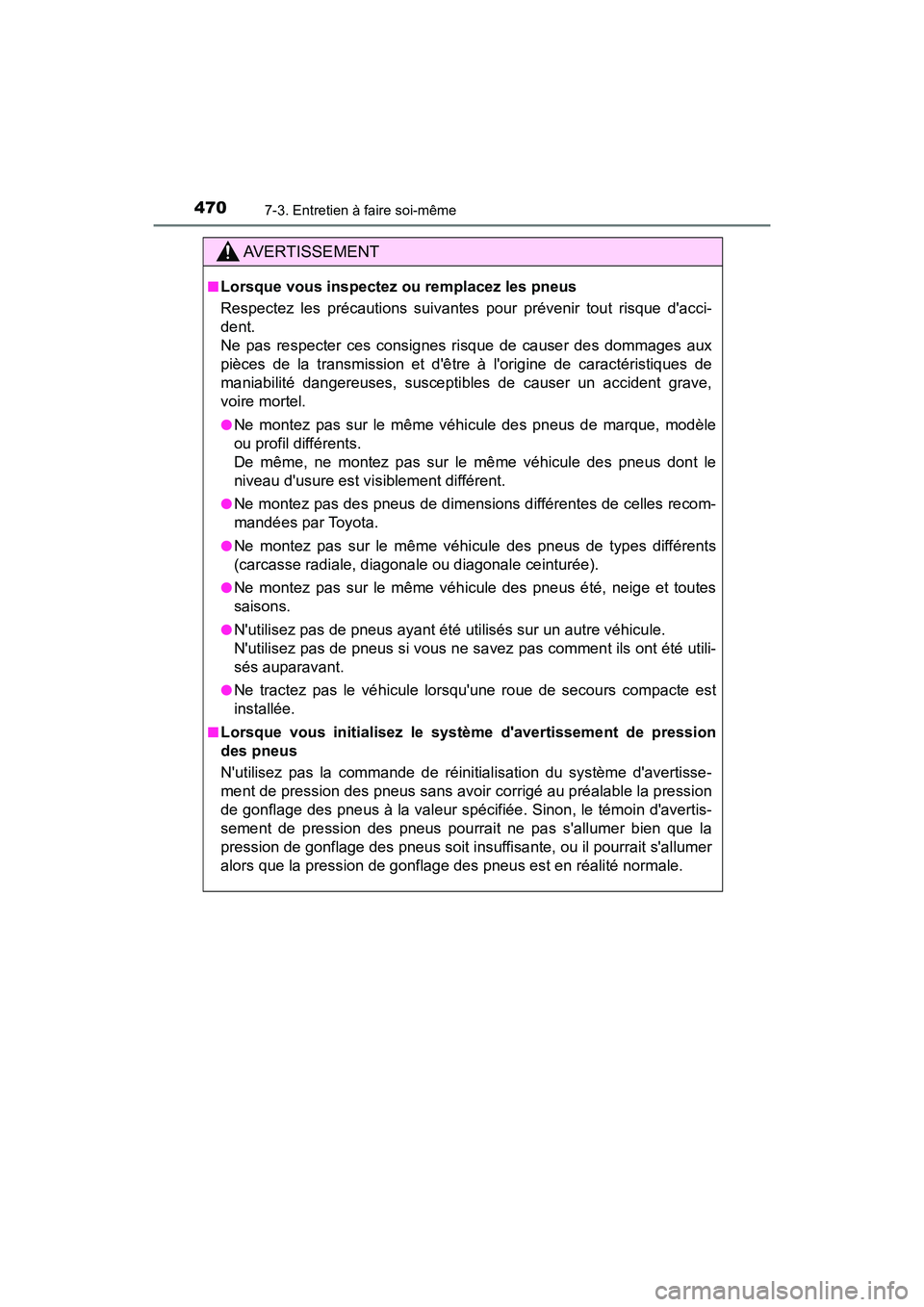 TOYOTA PRIUS C 2020 Manuel du propriétaire (in French) 4707-3. Entretien à faire soi-même
PRIUS c_D
AVERTISSEMENT
■Lorsque vous inspectez ou remplacez les pneus
Respectez les précautions suivantes pour prévenir tout risque dacci-
dent.
Ne pas resp TOYOTA PRIUS C 2020 Manuel du propriétaire (in French) 4707-3. Entretien à faire soi-même
PRIUS c_D
AVERTISSEMENT
■Lorsque vous inspectez ou remplacez les pneus
Respectez les précautions suivantes pour prévenir tout risque dacci-
dent.
Ne pas resp