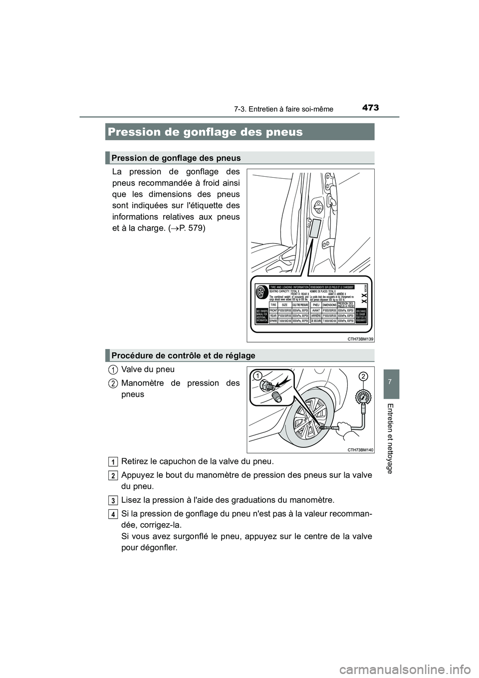 TOYOTA PRIUS C 2020 Manuel du propriétaire (in French) 4737-3. Entretien à faire soi-même
7
Entretien et nettoyage
PRIUS c_D
La pression de gonflage des
pneus recommandée à froid ainsi
que les dimensions des pneus
sont indiquées sur létiquette des
TOYOTA PRIUS C 2020 Manuel du propriétaire (in French) 4737-3. Entretien à faire soi-même
7
Entretien et nettoyage
PRIUS c_D
La pression de gonflage des
pneus recommandée à froid ainsi
que les dimensions des pneus
sont indiquées sur létiquette des