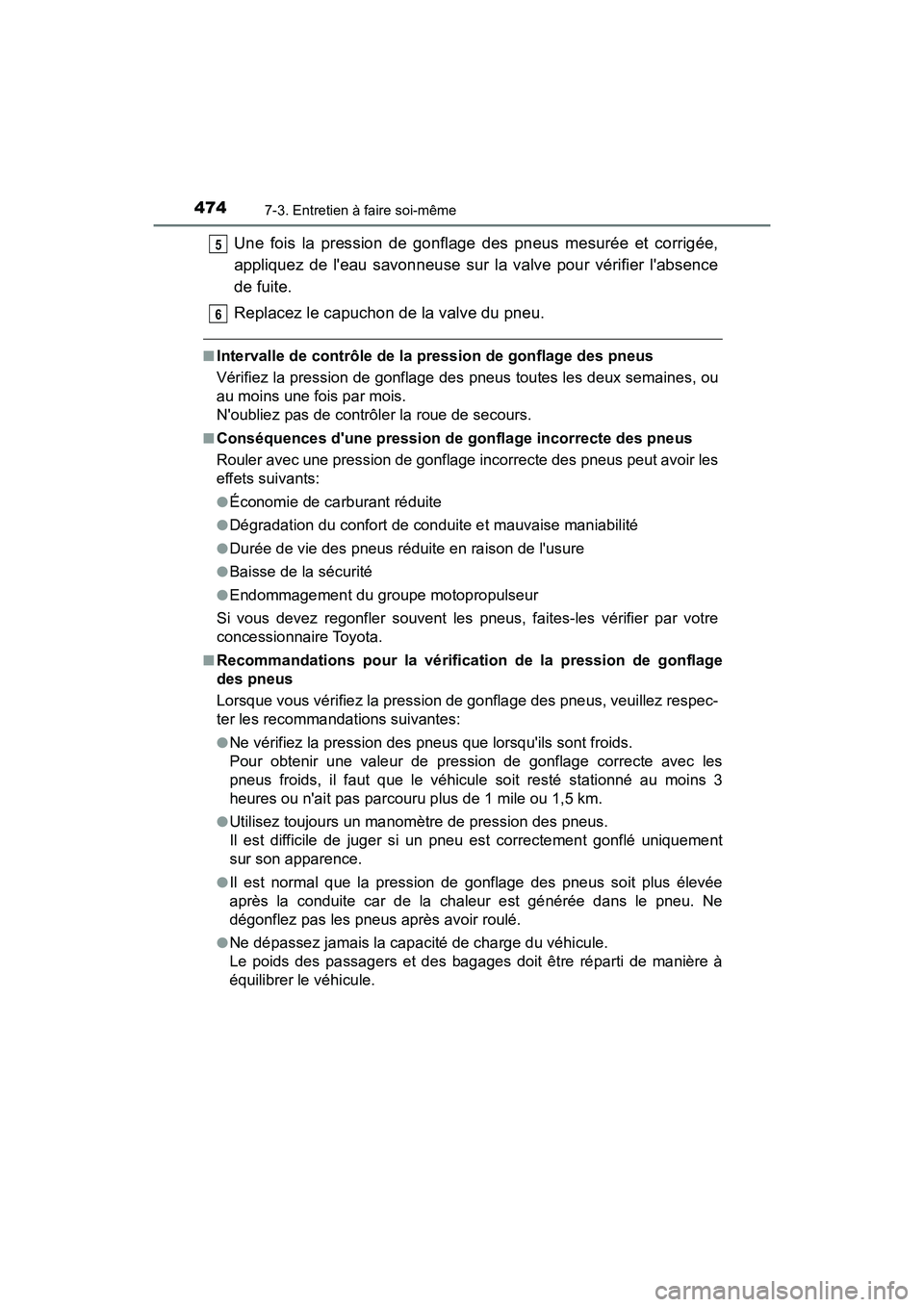 TOYOTA PRIUS C 2020 Manuel du propriétaire (in French) 4747-3. Entretien à faire soi-même
PRIUS c_D
Une fois la pression de gonflage des pneus mesurée et corrigée,
appliquez de leau savonneuse sur la valve pour vérifier labsence
de fuite.
Replacez TOYOTA PRIUS C 2020 Manuel du propriétaire (in French) 4747-3. Entretien à faire soi-même
PRIUS c_D
Une fois la pression de gonflage des pneus mesurée et corrigée,
appliquez de leau savonneuse sur la valve pour vérifier labsence
de fuite.
Replacez