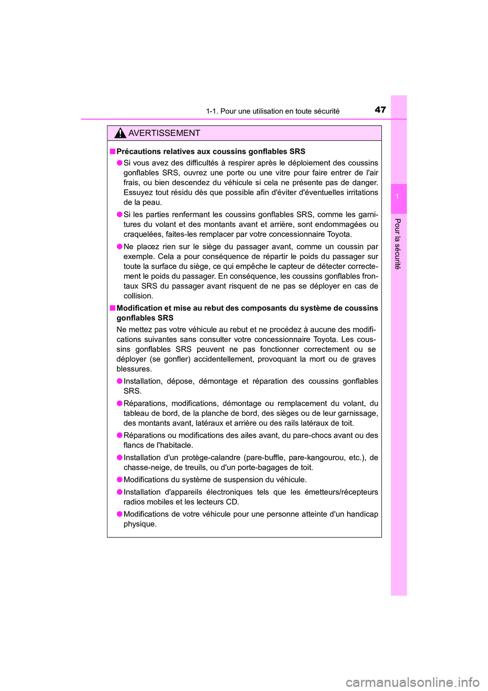 TOYOTA PRIUS C 2020  Manuel du propriétaire (in French) 471-1. Pour une utilisation en toute sécurité
1
Pour la sécurité
PRIUS c_D
AVERTISSEMENT
■Précautions relatives aux coussins gonflables SRS
●Si vous avez des difficultés à respirer après l
