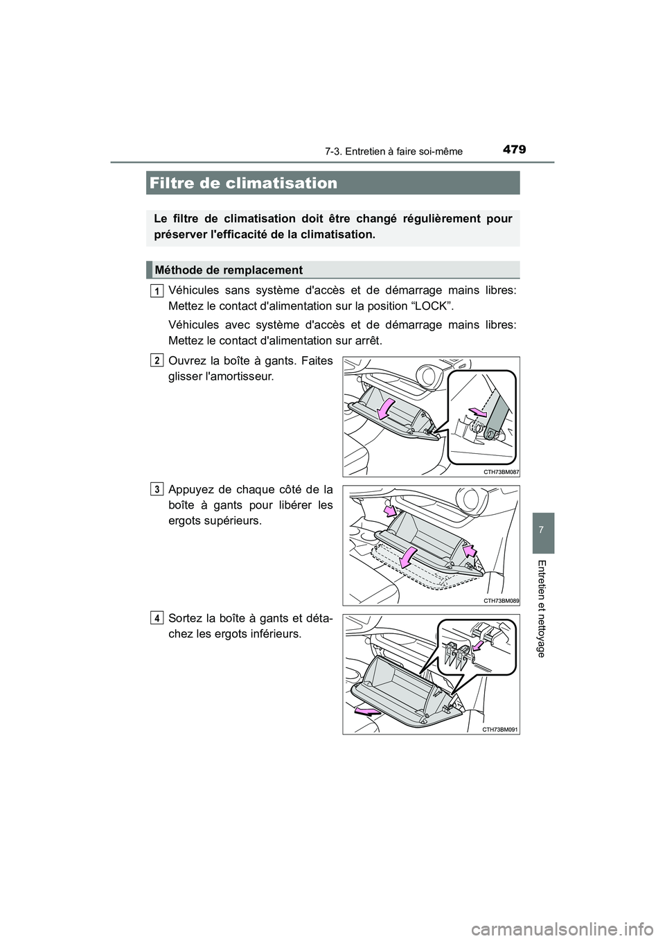 TOYOTA PRIUS C 2020 Manuel du propriétaire (in French) 4797-3. Entretien à faire soi-même
7
Entretien et nettoyage
PRIUS c_D
Véhicules sans système daccès et de démarrage mains libres:
Mettez le contact dalimentation sur la position “LOCK”.
V TOYOTA PRIUS C 2020 Manuel du propriétaire (in French) 4797-3. Entretien à faire soi-même
7
Entretien et nettoyage
PRIUS c_D
Véhicules sans système daccès et de démarrage mains libres:
Mettez le contact dalimentation sur la position “LOCK”.
V