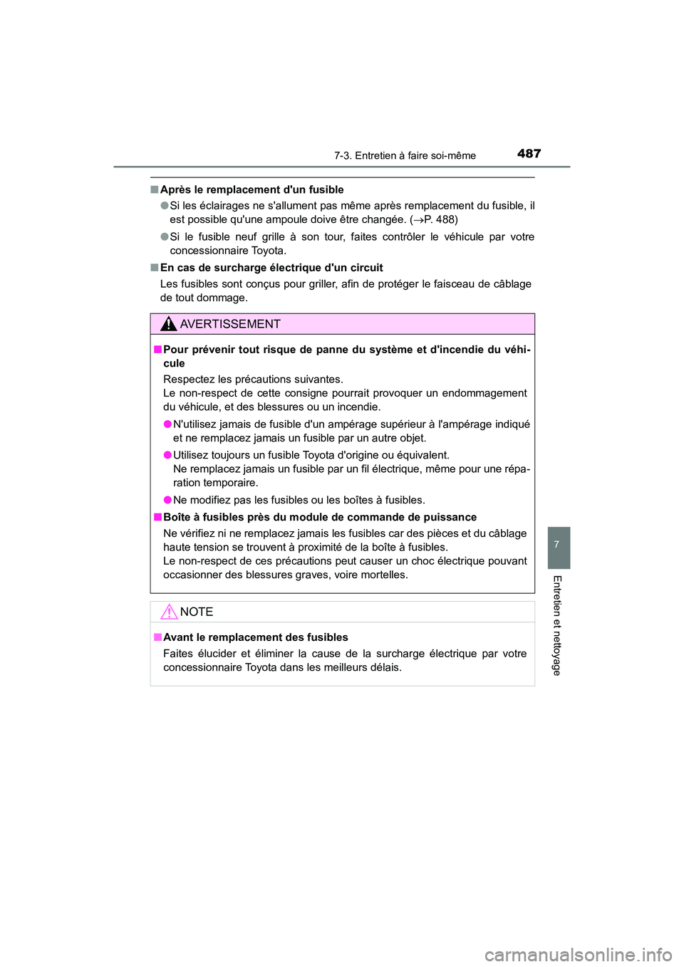 TOYOTA PRIUS C 2020 Manuel du propriétaire (in French) 4877-3. Entretien à faire soi-même
7
Entretien et nettoyage
PRIUS c_D
■Après le remplacement dun fusible
●Si les éclairages ne sallument pas même après remplacement du fusible, il
est poss TOYOTA PRIUS C 2020 Manuel du propriétaire (in French) 4877-3. Entretien à faire soi-même
7
Entretien et nettoyage
PRIUS c_D
■Après le remplacement dun fusible
●Si les éclairages ne sallument pas même après remplacement du fusible, il
est poss