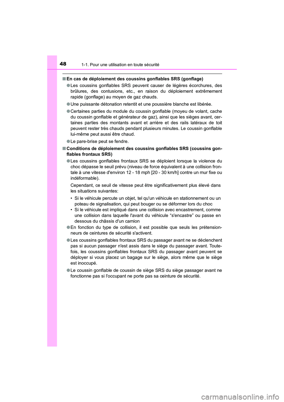 TOYOTA PRIUS C 2020  Manuel du propriétaire (in French) 481-1. Pour une utilisation en toute sécurité
PRIUS c_D
■En cas de déploiement des coussins gonflables SRS (gonflage)
●Les coussins gonflables SRS peuvent causer de légères écorchures, des
b