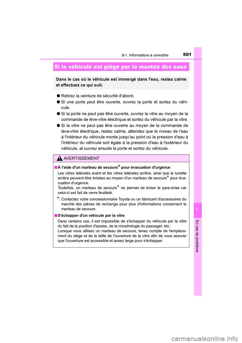 TOYOTA PRIUS C 2020 Manuel du propriétaire (in French) 5018-1. Informations à connaître
8
En cas de problème
PRIUS c_D
●Retirez la ceinture de sécurité dabord.
● Si une porte peut être ouverte, ouvrez la porte et sortez du véhi-
cule.
● Si l TOYOTA PRIUS C 2020 Manuel du propriétaire (in French) 5018-1. Informations à connaître
8
En cas de problème
PRIUS c_D
●Retirez la ceinture de sécurité dabord.
● Si une porte peut être ouverte, ouvrez la porte et sortez du véhi-
cule.
● Si l