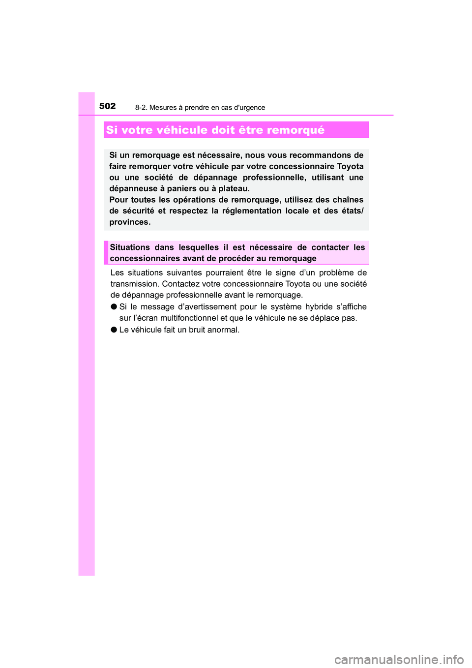 TOYOTA PRIUS C 2020 Manuel du propriétaire (in French) 502
PRIUS c_D
8-2. Mesures à prendre en cas durgence
Les situations suivantes pourraient être le signe d’un problème de
transmission. Contactez votre concessionnaire Toyota ou une société
de d TOYOTA PRIUS C 2020 Manuel du propriétaire (in French) 502
PRIUS c_D
8-2. Mesures à prendre en cas durgence
Les situations suivantes pourraient être le signe d’un problème de
transmission. Contactez votre concessionnaire Toyota ou une société
de d