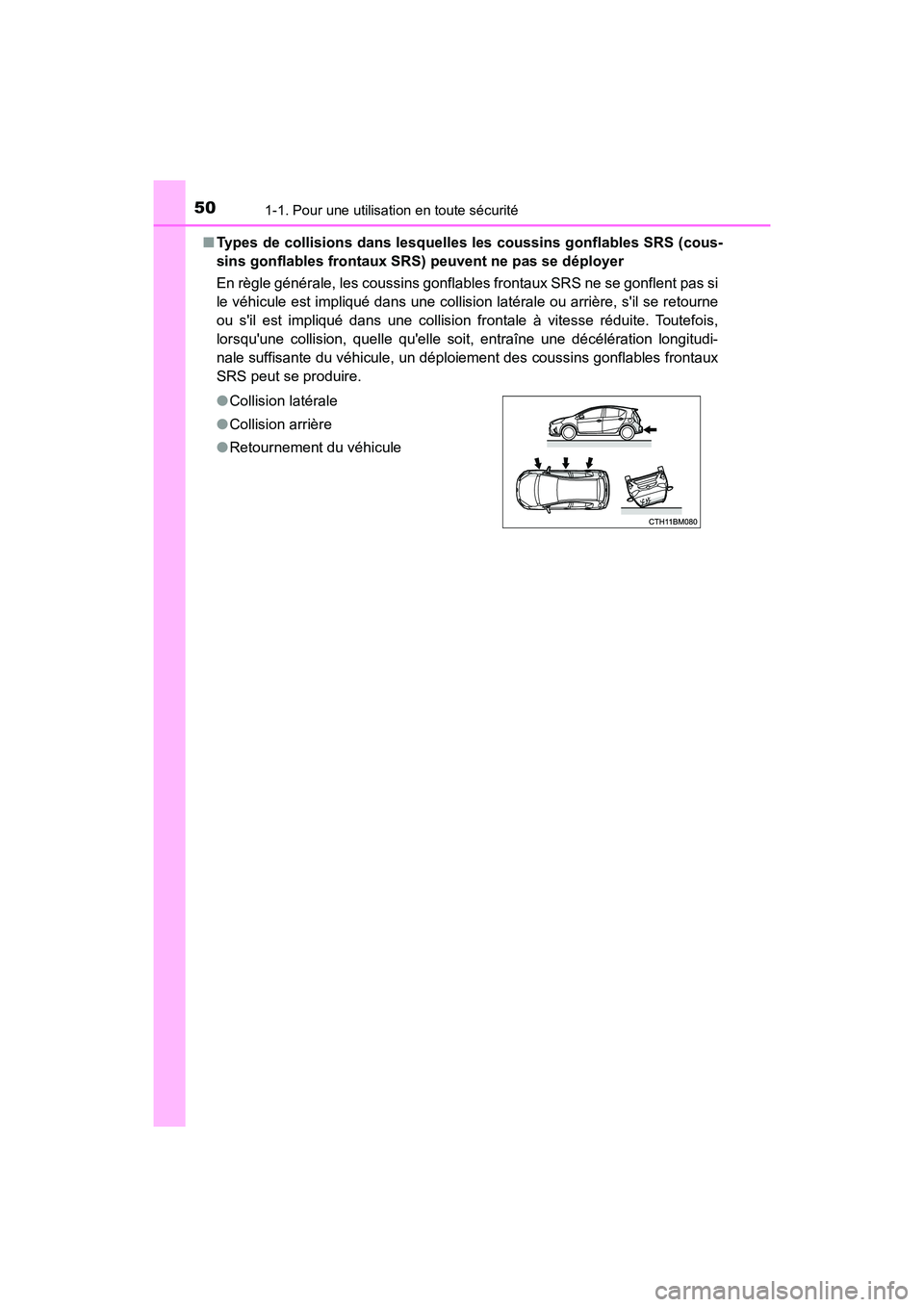TOYOTA PRIUS C 2020 Manuel du propriétaire (in French) 501-1. Pour une utilisation en toute sécurité
PRIUS c_D■
Types de collisions dans lesquelles les coussins gonflables SRS (cous-
sins gonflables frontaux SRS) peuvent ne pas se déployer
En règle TOYOTA PRIUS C 2020 Manuel du propriétaire (in French) 501-1. Pour une utilisation en toute sécurité
PRIUS c_D■
Types de collisions dans lesquelles les coussins gonflables SRS (cous-
sins gonflables frontaux SRS) peuvent ne pas se déployer
En règle