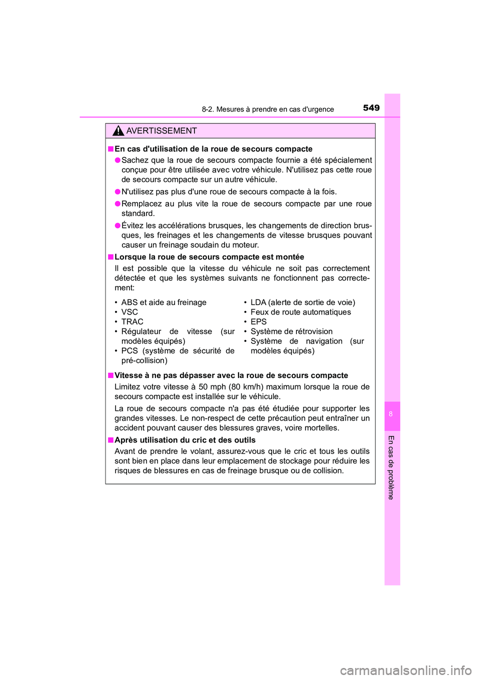 TOYOTA PRIUS C 2020 Manuel du propriétaire (in French) 5498-2. Mesures à prendre en cas durgence
8
En cas de problème
PRIUS c_D
AVERTISSEMENT
■En cas dutilisation de la roue de secours compacte
●Sachez que la roue de secours compacte fournie a ét TOYOTA PRIUS C 2020 Manuel du propriétaire (in French) 5498-2. Mesures à prendre en cas durgence
8
En cas de problème
PRIUS c_D
AVERTISSEMENT
■En cas dutilisation de la roue de secours compacte
●Sachez que la roue de secours compacte fournie a ét