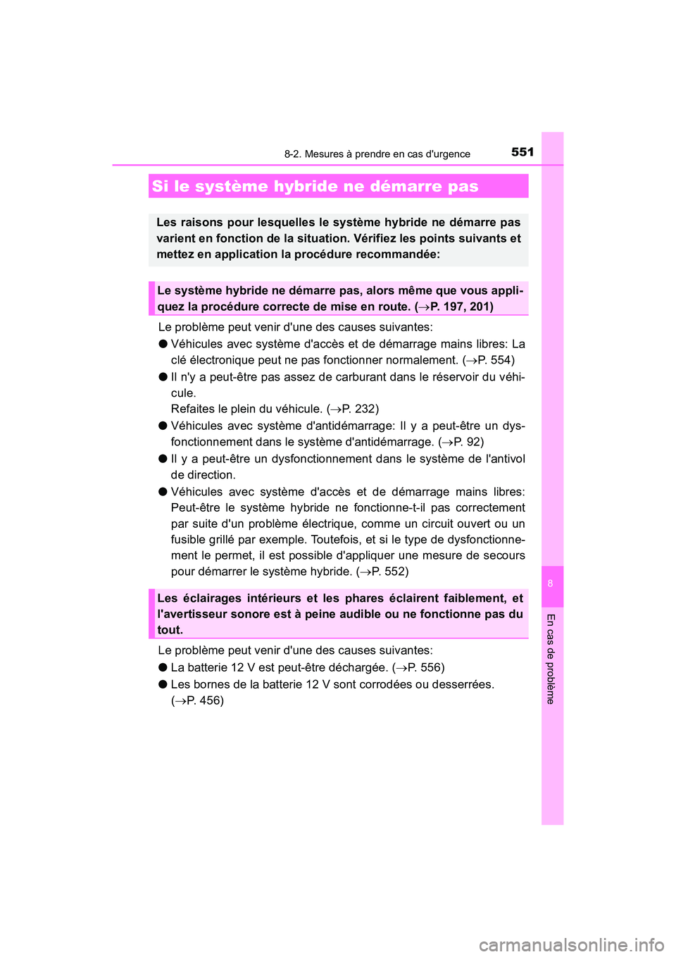 TOYOTA PRIUS C 2020 Manuel du propriétaire (in French) 5518-2. Mesures à prendre en cas durgence
8
En cas de problème
PRIUS c_D
Le problème peut venir dune des causes suivantes:
●Véhicules avec système daccès et de démarrage mains libres: La
c TOYOTA PRIUS C 2020 Manuel du propriétaire (in French) 5518-2. Mesures à prendre en cas durgence
8
En cas de problème
PRIUS c_D
Le problème peut venir dune des causes suivantes:
●Véhicules avec système daccès et de démarrage mains libres: La
c