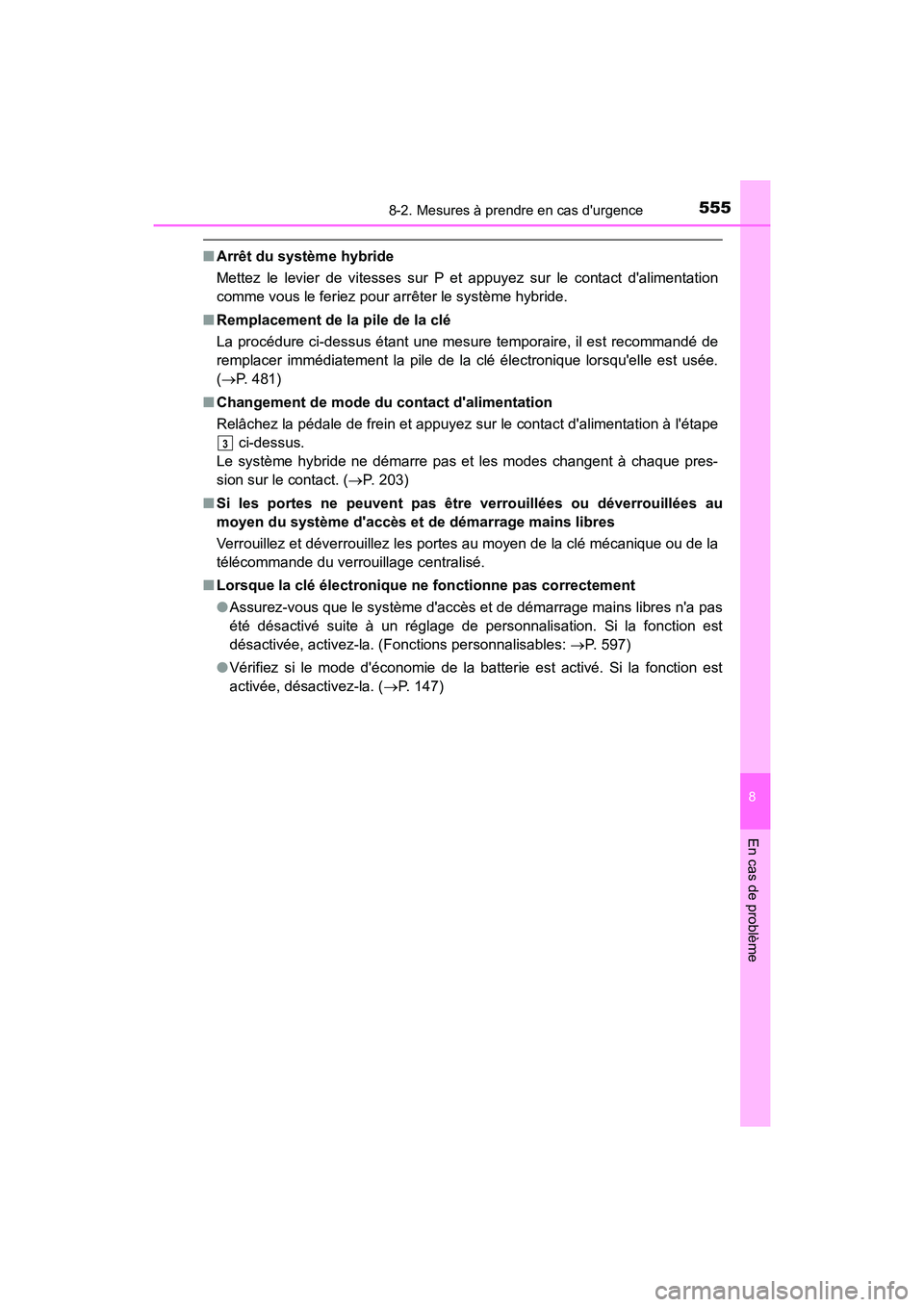 TOYOTA PRIUS C 2020 Manuel du propriétaire (in French) 5558-2. Mesures à prendre en cas durgence
8
En cas de problème
PRIUS c_D
■Arrêt du système hybride
Mettez le levier de vitesses sur P et appuyez sur le contact dalimentation
comme vous le feri TOYOTA PRIUS C 2020 Manuel du propriétaire (in French) 5558-2. Mesures à prendre en cas durgence
8
En cas de problème
PRIUS c_D
■Arrêt du système hybride
Mettez le levier de vitesses sur P et appuyez sur le contact dalimentation
comme vous le feri