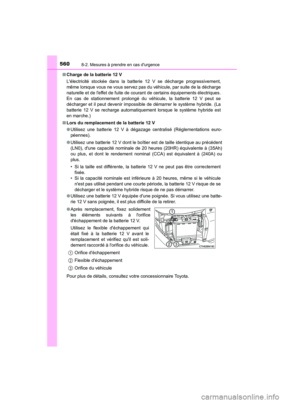 TOYOTA PRIUS C 2020 Manuel du propriétaire (in French) 5608-2. Mesures à prendre en cas durgence
PRIUS c_D■
Charge de la batterie 12 V
Lélectricité stockée dans la batterie 12 V se décharge progressivement,
même lorsque vous ne vous servez pas d TOYOTA PRIUS C 2020 Manuel du propriétaire (in French) 5608-2. Mesures à prendre en cas durgence
PRIUS c_D■
Charge de la batterie 12 V
Lélectricité stockée dans la batterie 12 V se décharge progressivement,
même lorsque vous ne vous servez pas d