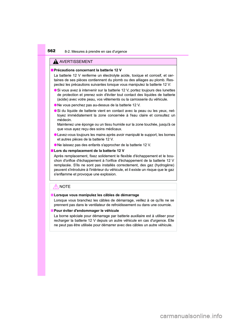 TOYOTA PRIUS C 2020 Manuel du propriétaire (in French) 5628-2. Mesures à prendre en cas durgence
PRIUS c_D
AVERTISSEMENT
■Précautions concernant la batterie 12 V
La batterie 12 V renferme un électrolyte acide, toxique et corrosif, et cer-
taines de TOYOTA PRIUS C 2020 Manuel du propriétaire (in French) 5628-2. Mesures à prendre en cas durgence
PRIUS c_D
AVERTISSEMENT
■Précautions concernant la batterie 12 V
La batterie 12 V renferme un électrolyte acide, toxique et corrosif, et cer-
taines de
