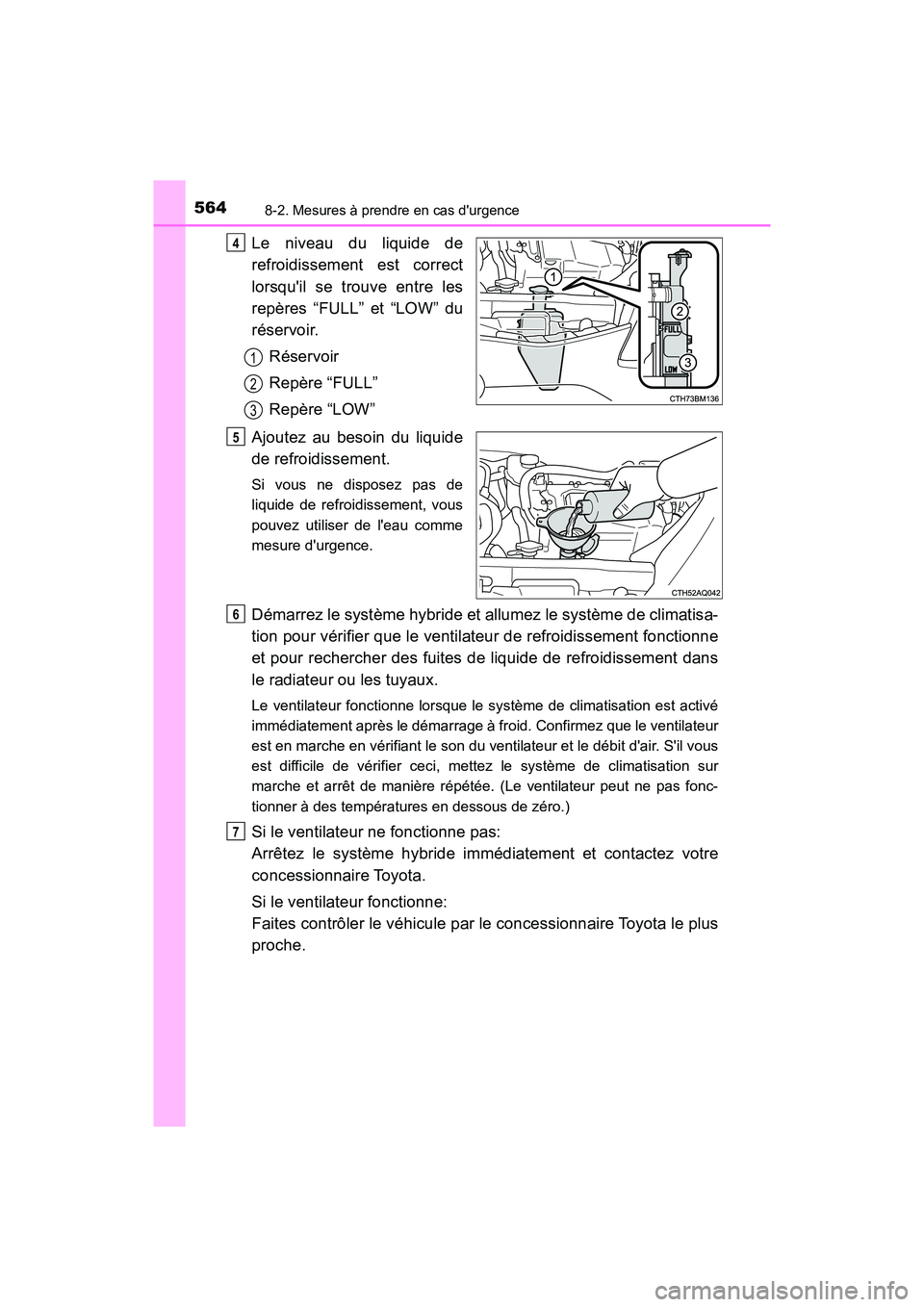 TOYOTA PRIUS C 2020 Manuel du propriétaire (in French) 5648-2. Mesures à prendre en cas durgence
PRIUS c_D
Le niveau du liquide de
refroidissement est correct
lorsquil se trouve entre les
repères “FULL” et “LOW” du
réservoir.Réservoir
Repèr TOYOTA PRIUS C 2020 Manuel du propriétaire (in French) 5648-2. Mesures à prendre en cas durgence
PRIUS c_D
Le niveau du liquide de
refroidissement est correct
lorsquil se trouve entre les
repères “FULL” et “LOW” du
réservoir.Réservoir
Repèr