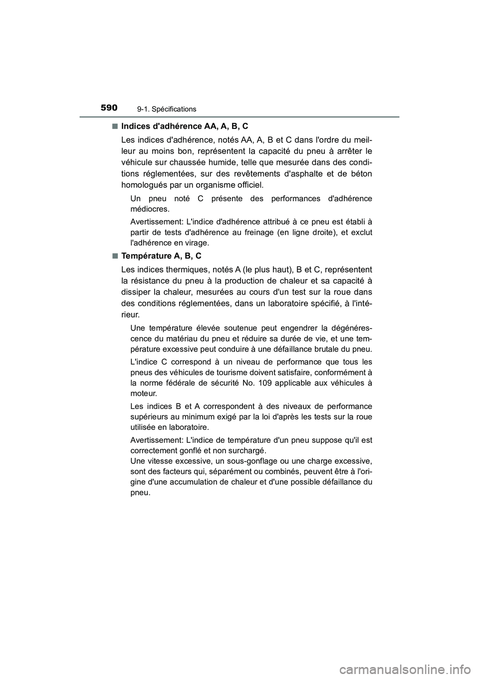 TOYOTA PRIUS C 2020 Manuel du propriétaire (in French) 5909-1. Spécifications
PRIUS c_D■
Indices dadhérence AA, A, B, C
Les indices dadhérence, notés AA, A, B et C dans lordre du meil-
leur au moins bon, représentent la capacité du pneu à arr TOYOTA PRIUS C 2020 Manuel du propriétaire (in French) 5909-1. Spécifications
PRIUS c_D■
Indices dadhérence AA, A, B, C
Les indices dadhérence, notés AA, A, B et C dans lordre du meil-
leur au moins bon, représentent la capacité du pneu à arr