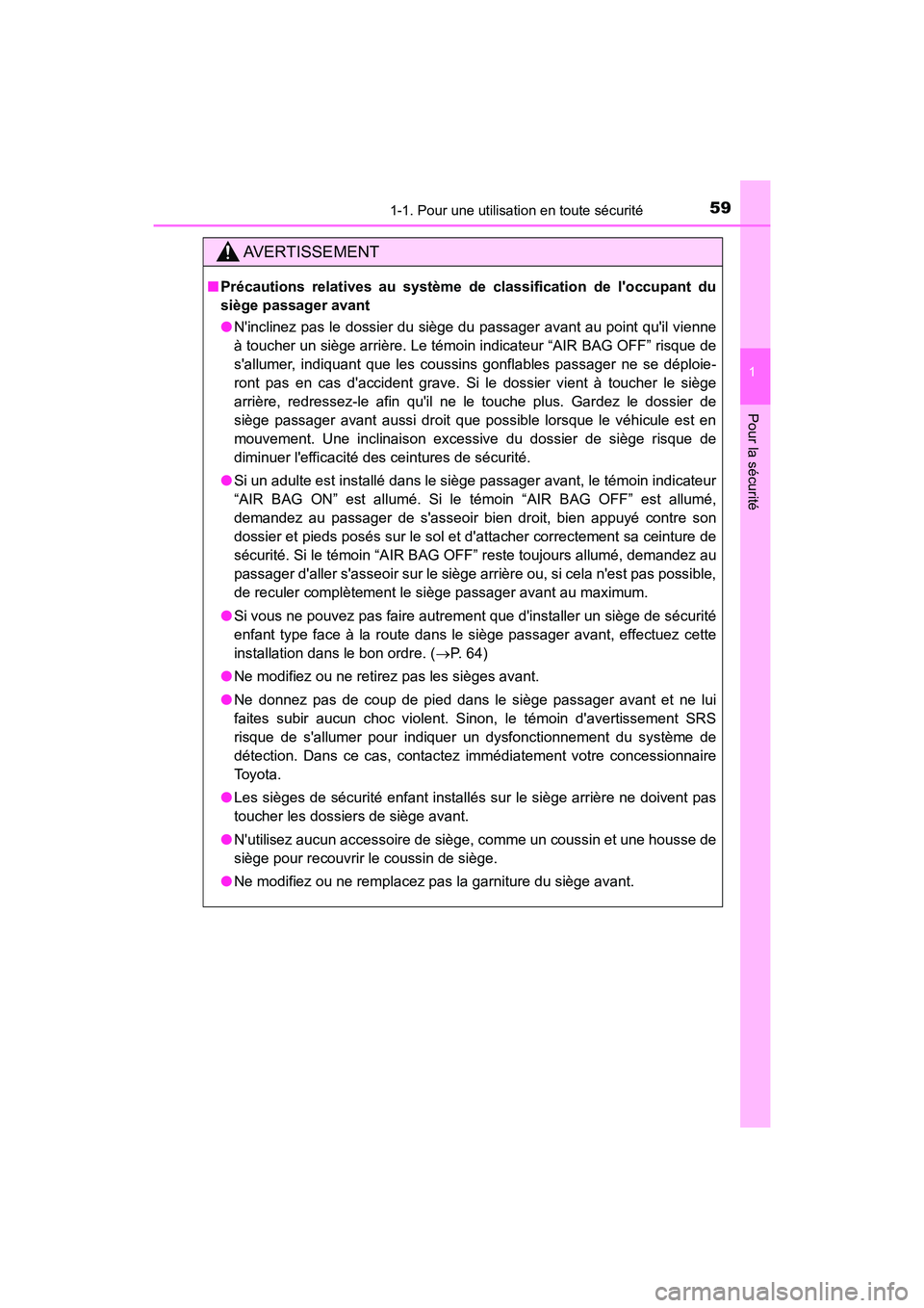 TOYOTA PRIUS C 2020 Manuel du propriétaire (in French) 591-1. Pour une utilisation en toute sécurité
1
Pour la sécurité
PRIUS c_D
AVERTISSEMENT
■Précautions relatives au système de classification de loccupant du
siège passager avant
●Nincline TOYOTA PRIUS C 2020 Manuel du propriétaire (in French) 591-1. Pour une utilisation en toute sécurité
1
Pour la sécurité
PRIUS c_D
AVERTISSEMENT
■Précautions relatives au système de classification de loccupant du
siège passager avant
●Nincline