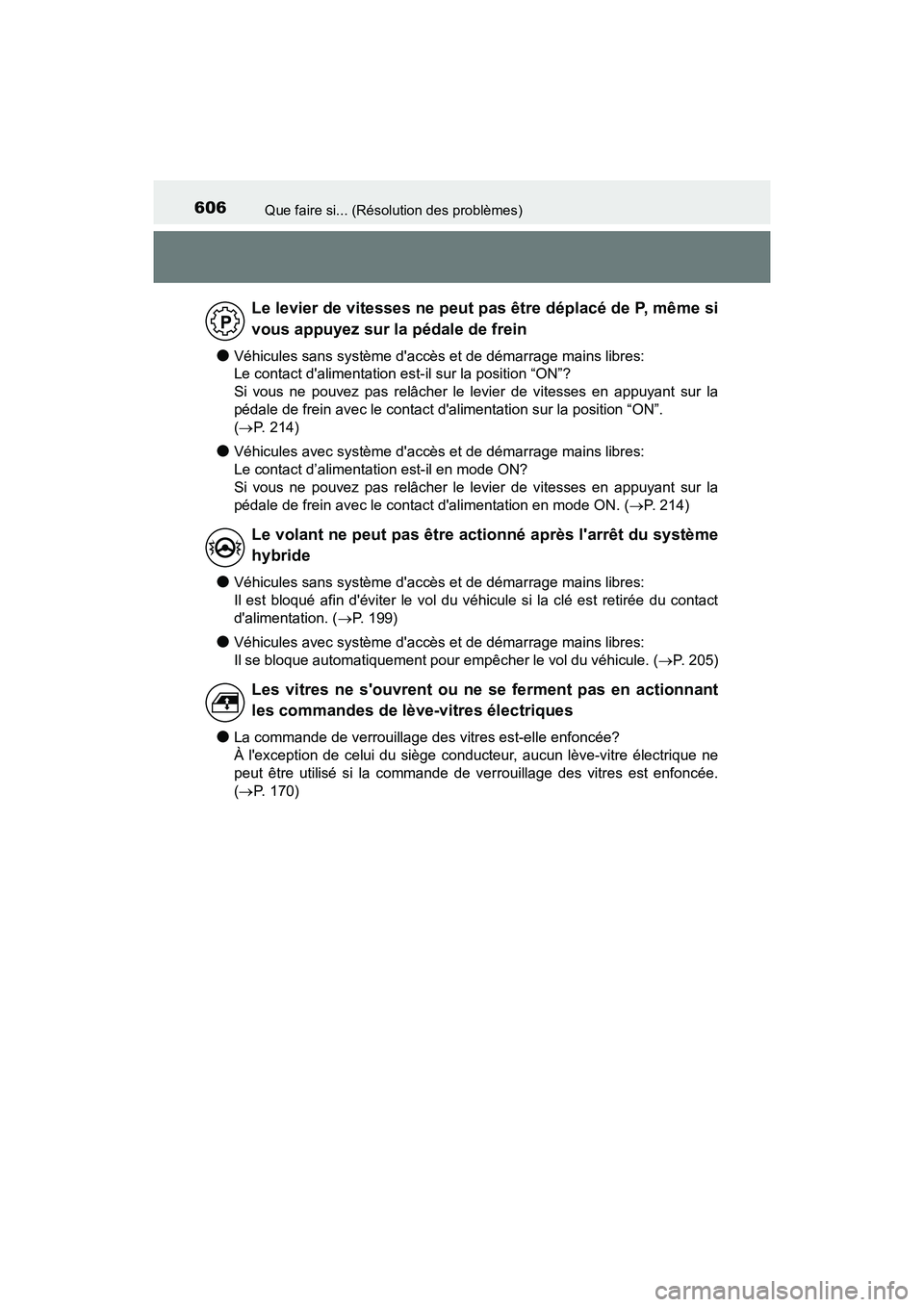 TOYOTA PRIUS C 2020 Manuel du propriétaire (in French) 606Que faire si... (Résolution des problèmes)
PRIUS c_D
●Véhicules sans système daccès et de démarrage mains libres:
Le contact dalimentation est-il sur la position “ON”?
Si vous ne po TOYOTA PRIUS C 2020 Manuel du propriétaire (in French) 606Que faire si... (Résolution des problèmes)
PRIUS c_D
●Véhicules sans système daccès et de démarrage mains libres:
Le contact dalimentation est-il sur la position “ON”?
Si vous ne po