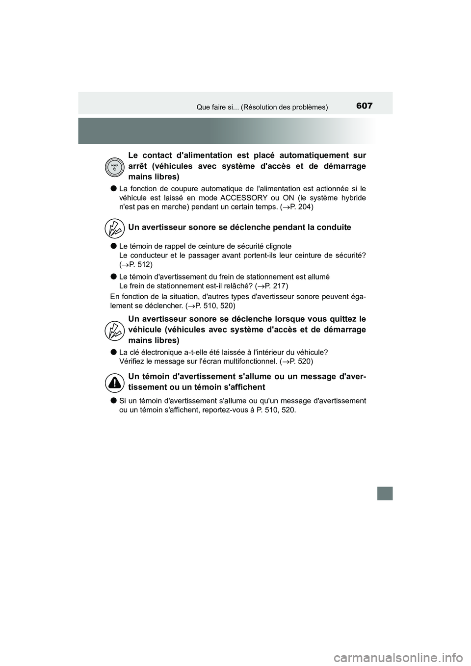 TOYOTA PRIUS C 2020 Manuel du propriétaire (in French) 607Que faire si... (Résolution des problèmes)
PRIUS c_D
●La fonction de coupure automatique de lalimentation est actionnée si le
véhicule est laissé en mode ACCESSORY ou ON (le système hybrid TOYOTA PRIUS C 2020 Manuel du propriétaire (in French) 607Que faire si... (Résolution des problèmes)
PRIUS c_D
●La fonction de coupure automatique de lalimentation est actionnée si le
véhicule est laissé en mode ACCESSORY ou ON (le système hybrid