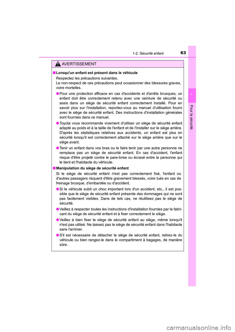 TOYOTA PRIUS C 2020 Manuel du propriétaire (in French) 631-2. Sécurité enfant
1
Pour la sécurité
PRIUS c_D
AVERTISSEMENT
■Lorsquun enfant est présent dans le véhicule
Respectez les précautions suivantes.
Le non-respect de ces précautions peut o TOYOTA PRIUS C 2020 Manuel du propriétaire (in French) 631-2. Sécurité enfant
1
Pour la sécurité
PRIUS c_D
AVERTISSEMENT
■Lorsquun enfant est présent dans le véhicule
Respectez les précautions suivantes.
Le non-respect de ces précautions peut o