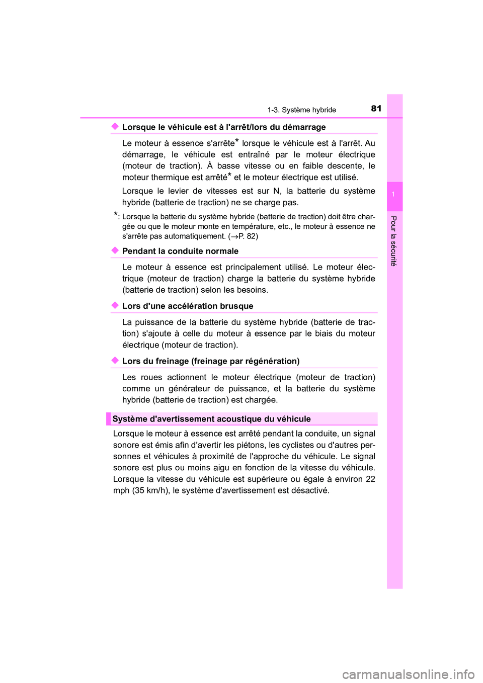 TOYOTA PRIUS C 2020 Manuel du propriétaire (in French) 811-3. Système hybride
1
Pour la sécurité
PRIUS c_D
◆Lorsque le véhicule est à larrêt/lors du démarrage
Le moteur à essence sarrête
* lorsque le véhicule est à larrêt. Au
démarrage, TOYOTA PRIUS C 2020 Manuel du propriétaire (in French) 811-3. Système hybride
1
Pour la sécurité
PRIUS c_D
◆Lorsque le véhicule est à larrêt/lors du démarrage
Le moteur à essence sarrête
* lorsque le véhicule est à larrêt. Au
démarrage,