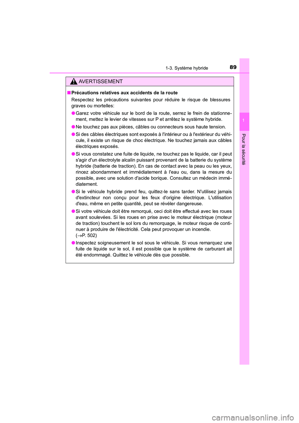 TOYOTA PRIUS C 2020 Manuel du propriétaire (in French) 891-3. Système hybride
1
Pour la sécurité
PRIUS c_D
AVERTISSEMENT
■Précautions relatives aux accidents de la route
Respectez les précautions suivantes pour réduire le risque de blessures
grave TOYOTA PRIUS C 2020 Manuel du propriétaire (in French) 891-3. Système hybride
1
Pour la sécurité
PRIUS c_D
AVERTISSEMENT
■Précautions relatives aux accidents de la route
Respectez les précautions suivantes pour réduire le risque de blessures
grave