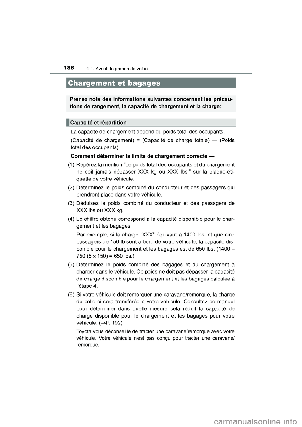 TOYOTA PRIUS C 2019 Manuel du propriétaire (in French) 1884-1. Avant de prendre le volant
PRIUS c_D
La capacité de chargement dépend du poids total des occupants.
(Capacité de chargement) = (Capacité de charge totale) — (Poids
total des occupants)
TOYOTA PRIUS C 2019 Manuel du propriétaire (in French) 1884-1. Avant de prendre le volant
PRIUS c_D
La capacité de chargement dépend du poids total des occupants.
(Capacité de chargement) = (Capacité de charge totale) — (Poids
total des occupants)