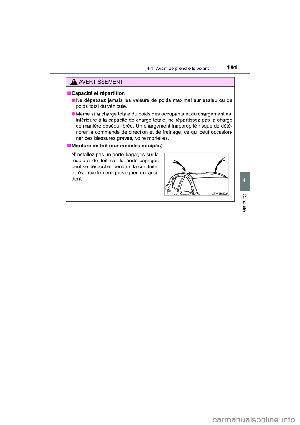 TOYOTA PRIUS C 2019 Manuel du propriétaire (in French) 1914-1. Avant de prendre le volant
4
Conduite
PRIUS c_D
AVERTISSEMENT
■Capacité et répartition
●Ne dépassez jamais les valeurs de poids maximal sur essieu ou de
poids total du véhicule.
●M TOYOTA PRIUS C 2019 Manuel du propriétaire (in French) 1914-1. Avant de prendre le volant
4
Conduite
PRIUS c_D
AVERTISSEMENT
■Capacité et répartition
●Ne dépassez jamais les valeurs de poids maximal sur essieu ou de
poids total du véhicule.
●M