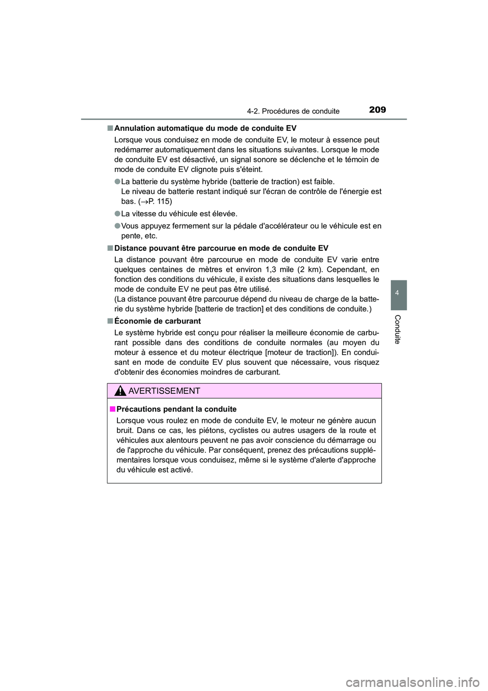 TOYOTA PRIUS C 2019 Manuel du propriétaire (in French) 2094-2. Procédures de conduite
4
Conduite
PRIUS c_D■
Annulation automatique du mode de conduite EV
Lorsque vous conduisez en mode de conduite EV, le moteur à essence peut
redémarrer automatiqueme TOYOTA PRIUS C 2019 Manuel du propriétaire (in French) 2094-2. Procédures de conduite
4
Conduite
PRIUS c_D■
Annulation automatique du mode de conduite EV
Lorsque vous conduisez en mode de conduite EV, le moteur à essence peut
redémarrer automatiqueme