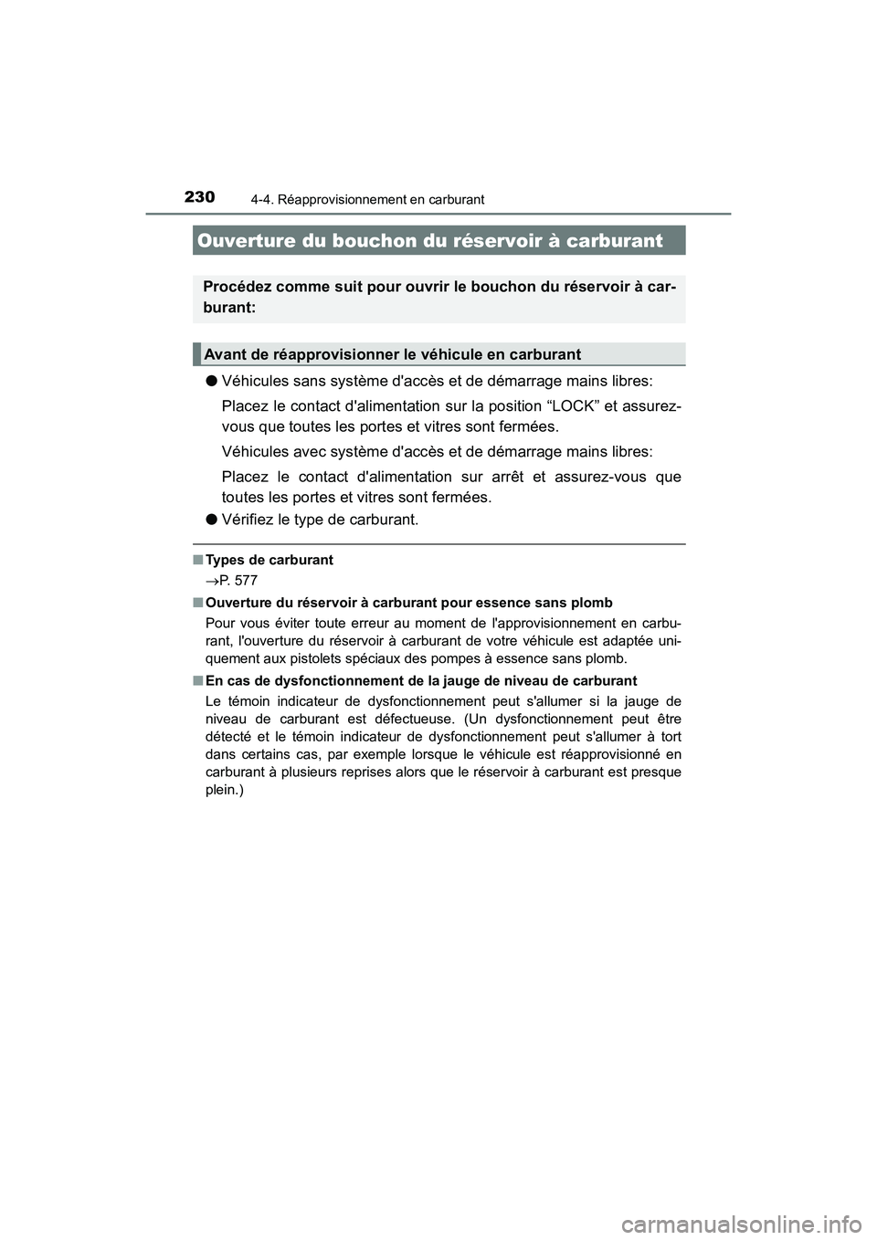 TOYOTA PRIUS C 2019 Manuel du propriétaire (in French) 230
PRIUS c_D
4-4. Réapprovisionnement en carburant
●Véhicules sans système daccès et de démarrage mains libres:
Placez le contact dalimentation sur la position “LOCK” et assurez-
vous qu TOYOTA PRIUS C 2019 Manuel du propriétaire (in French) 230
PRIUS c_D
4-4. Réapprovisionnement en carburant
●Véhicules sans système daccès et de démarrage mains libres:
Placez le contact dalimentation sur la position “LOCK” et assurez-
vous qu