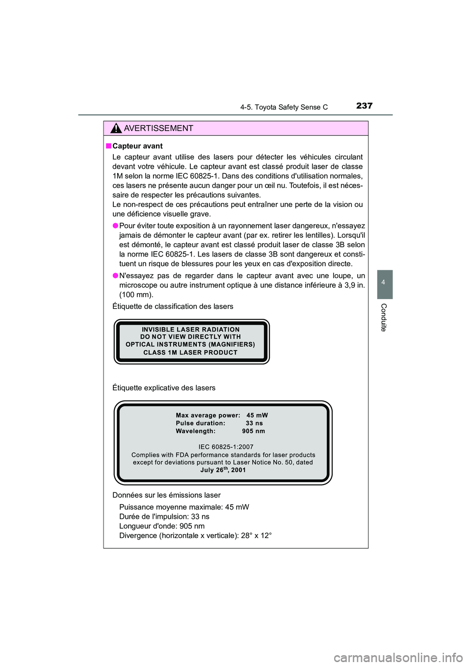 TOYOTA PRIUS C 2019 Manuel du propriétaire (in French) 2374-5. Toyota Safety Sense C
4
Conduite
PRIUS c_D
AVERTISSEMENT
■Capteur avant
Le capteur avant utilise des lasers pour détecter les véhicules circulant
devant votre véhicule. Le capteur avant e TOYOTA PRIUS C 2019 Manuel du propriétaire (in French) 2374-5. Toyota Safety Sense C
4
Conduite
PRIUS c_D
AVERTISSEMENT
■Capteur avant
Le capteur avant utilise des lasers pour détecter les véhicules circulant
devant votre véhicule. Le capteur avant e