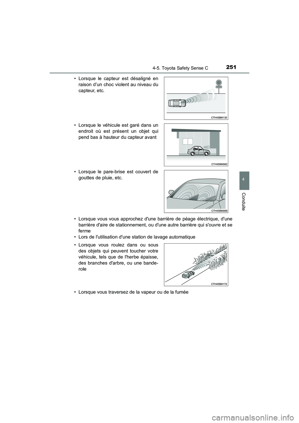 TOYOTA PRIUS C 2019  Manuel du propriétaire (in French) 2514-5. Toyota Safety Sense C
4
Conduite
PRIUS c_D• Lorsque vous vous approchez dune barrière de péage électrique, dune
barrière daire de stationnement, ou dune autre barrière qui souvre e