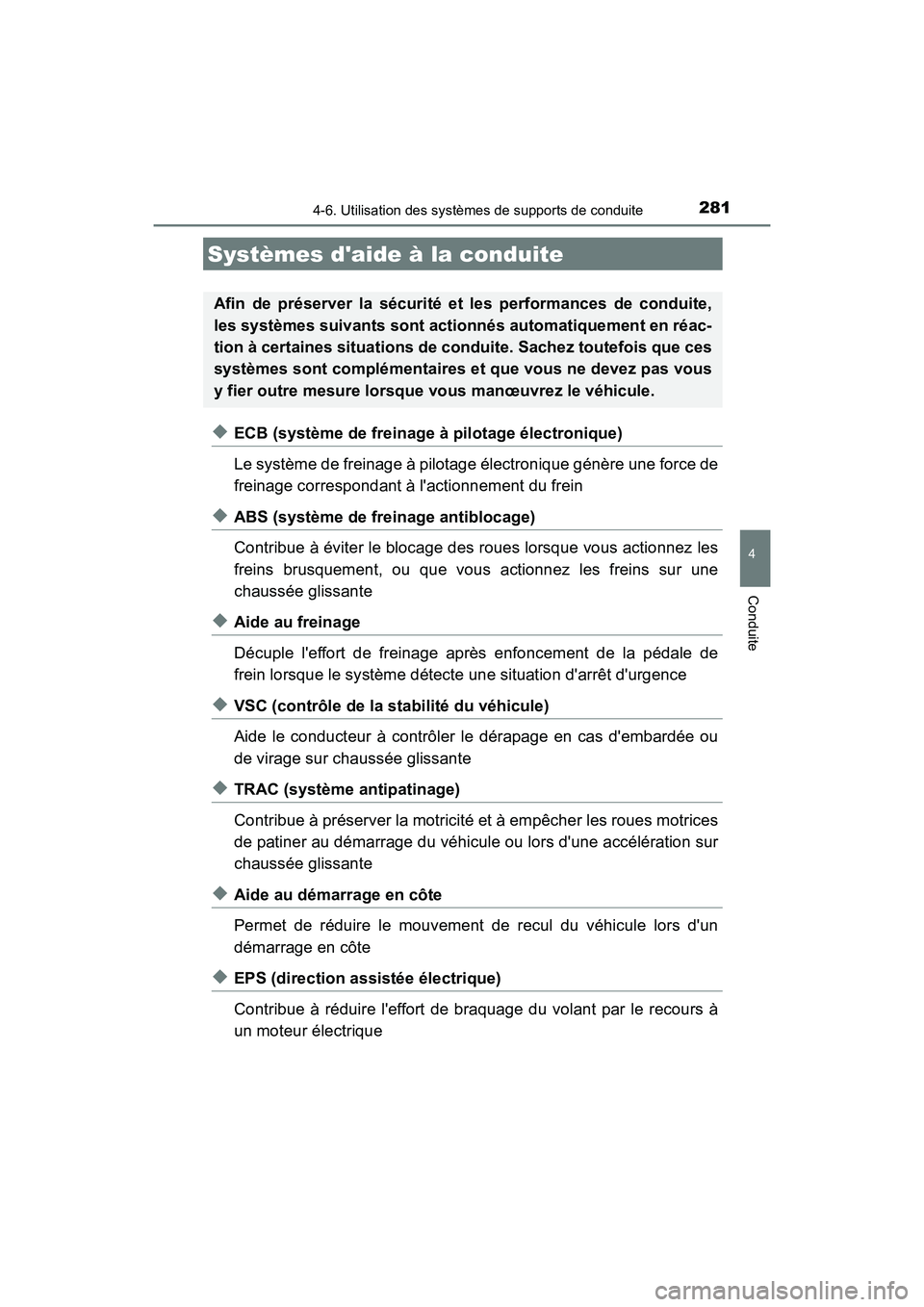TOYOTA PRIUS C 2019  Manuel du propriétaire (in French) 2814-6. Utilisation des systèmes de supports de conduite
4
Conduite
PRIUS c_D
◆ECB (système de freinage à pilotage électronique)
Le système de freinage à pilotage électronique génère une fo