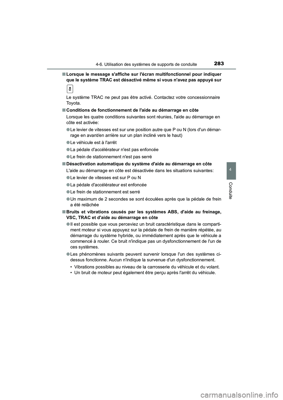 TOYOTA PRIUS C 2019  Manuel du propriétaire (in French) 2834-6. Utilisation des systèmes de supports de conduite
4
Conduite
PRIUS c_D■
Lorsque le message saffiche sur l écran multifonctionnel pour indiquer
que le système TRAC est désactivé mê me 