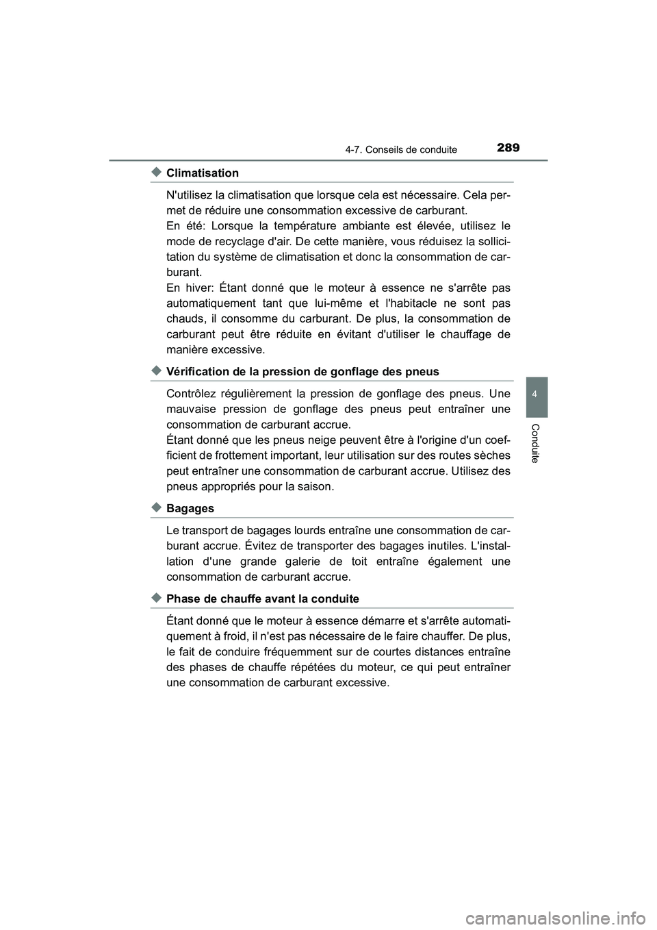 TOYOTA PRIUS C 2019  Manuel du propriétaire (in French) 2894-7. Conseils de conduite
4
Conduite
PRIUS c_D
◆Climatisation
Nutilisez la climatisation que lorsque cela est nécessaire. Cela per-
met de réduire une consommation excessive de carburant. 
En 