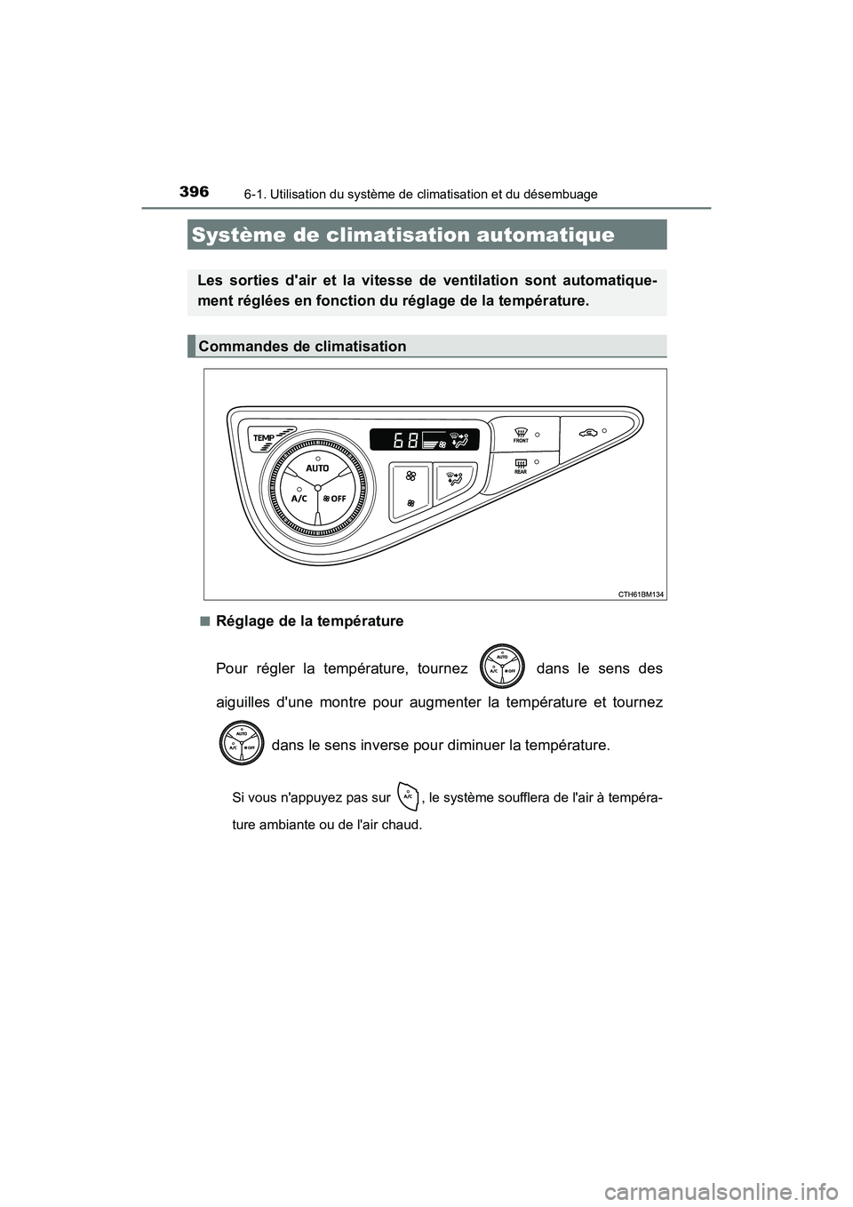 TOYOTA PRIUS C 2019 Manuel du propriétaire (in French) 396
PRIUS c_D
6-1. Utilisation du système de climatisation et du désembuage
■Réglage de la température
Pour régler la température, tournez dans le sens des
aiguilles dune montre pour augmen TOYOTA PRIUS C 2019 Manuel du propriétaire (in French) 396
PRIUS c_D
6-1. Utilisation du système de climatisation et du désembuage
■Réglage de la température
Pour régler la température, tournez dans le sens des
aiguilles dune montre pour augmen