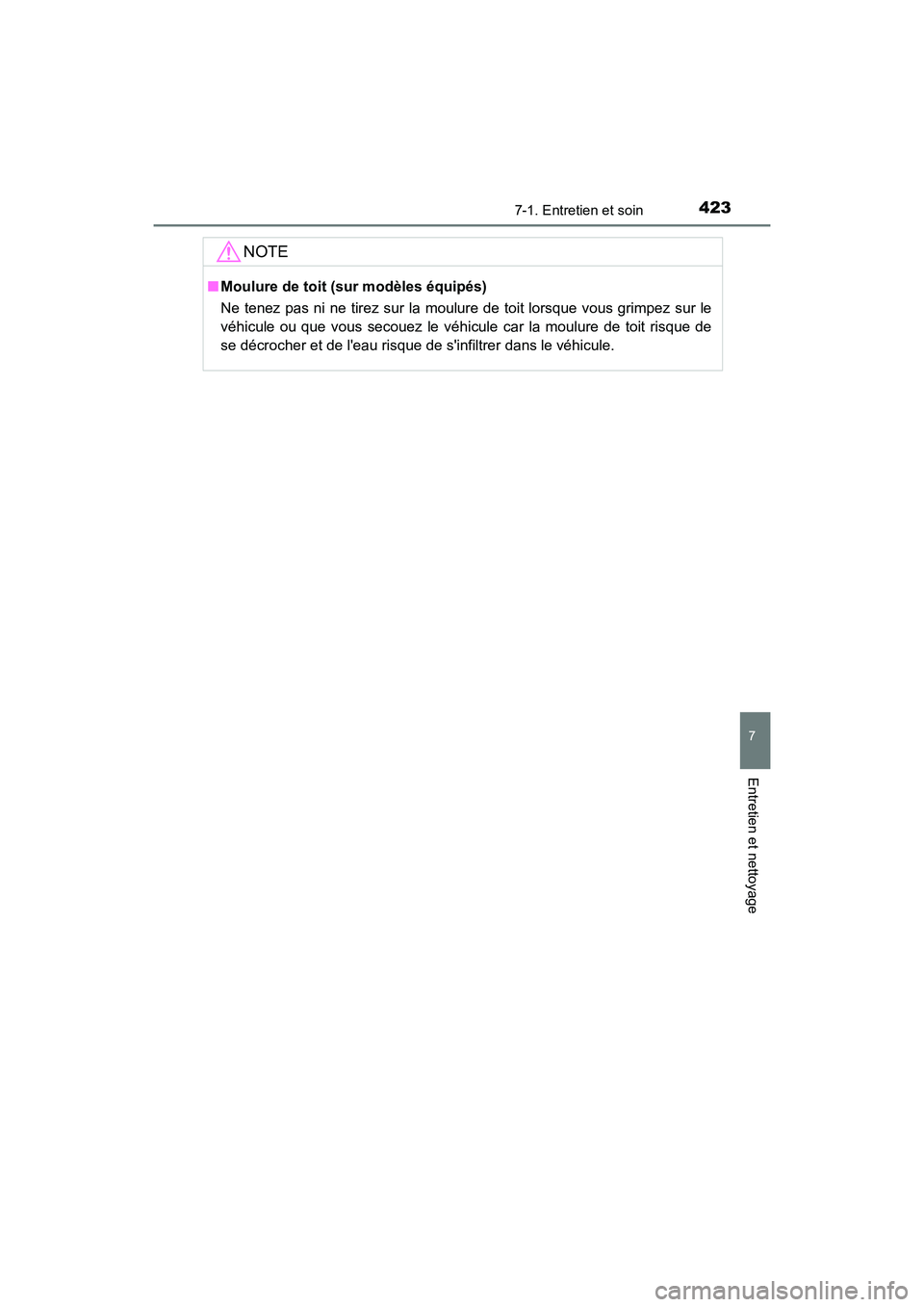 TOYOTA PRIUS C 2019 Manuel du propriétaire (in French) 4237-1. Entretien et soin
7
Entretien et nettoyage
PRIUS c_D
NOTE
■Moulure de toit (sur modèles équipés)
Ne tenez pas ni ne tirez sur la moulure de toit lorsque vous grimpez sur le
véhicule ou q TOYOTA PRIUS C 2019 Manuel du propriétaire (in French) 4237-1. Entretien et soin
7
Entretien et nettoyage
PRIUS c_D
NOTE
■Moulure de toit (sur modèles équipés)
Ne tenez pas ni ne tirez sur la moulure de toit lorsque vous grimpez sur le
véhicule ou q