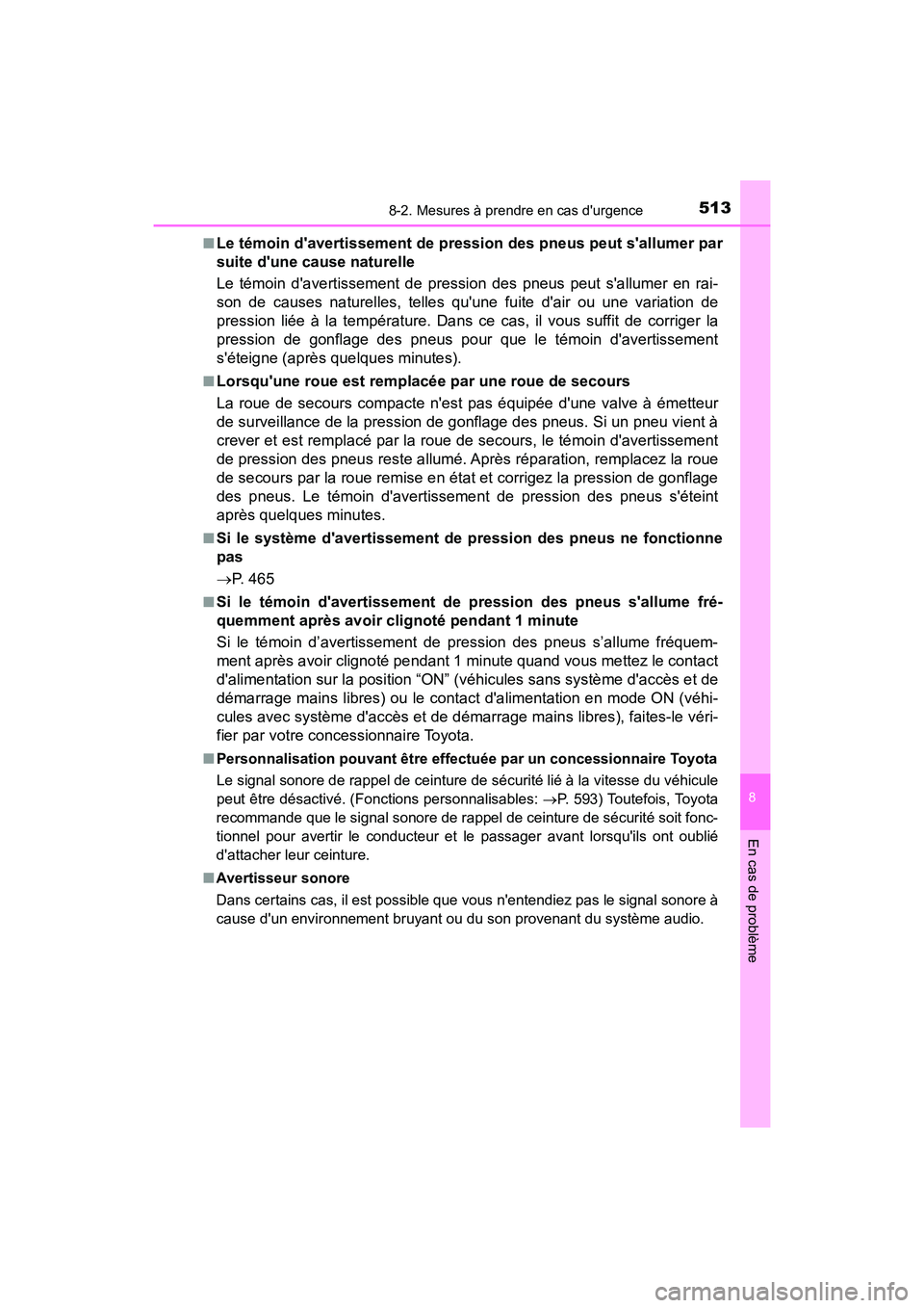 TOYOTA PRIUS C 2019  Manuel du propriétaire (in French) 5138-2. Mesures à prendre en cas durgence
8
En cas de problème
PRIUS c_D■
Le témoin davertissement de pression des pneus peut sallumer par
suite dune cause naturelle
Le témoin davertissemen