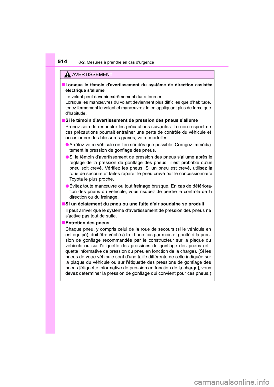 TOYOTA PRIUS C 2019  Manuel du propriétaire (in French) 5148-2. Mesures à prendre en cas durgence
PRIUS c_D
AVERTISSEMENT
■Lorsque le témoin davertissement du système de direction assistée
électrique sallume
Le volant peut devenir extrêmement du
