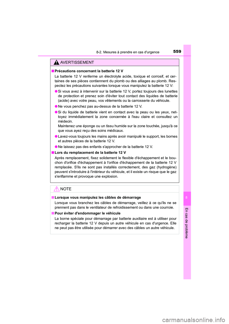TOYOTA PRIUS C 2019  Manuel du propriétaire (in French) 5598-2. Mesures à prendre en cas durgence
8
En cas de problème
PRIUS c_D
AVERTISSEMENT
■Précautions concernant la batterie 12 V
La batterie 12 V renferme un électrolyte acide, toxique et corros