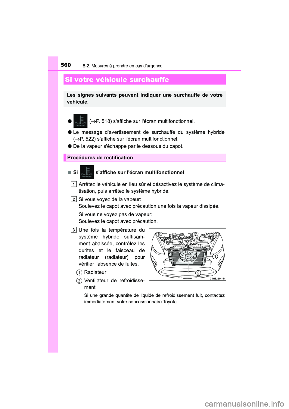TOYOTA PRIUS C 2019  Manuel du propriétaire (in French) 5608-2. Mesures à prendre en cas durgence
PRIUS c_D
● ( P. 518) saffiche sur lécran multifonctionnel.
● Le message davertissement de surchauffe du système hybride
( P. 522) saffiche 