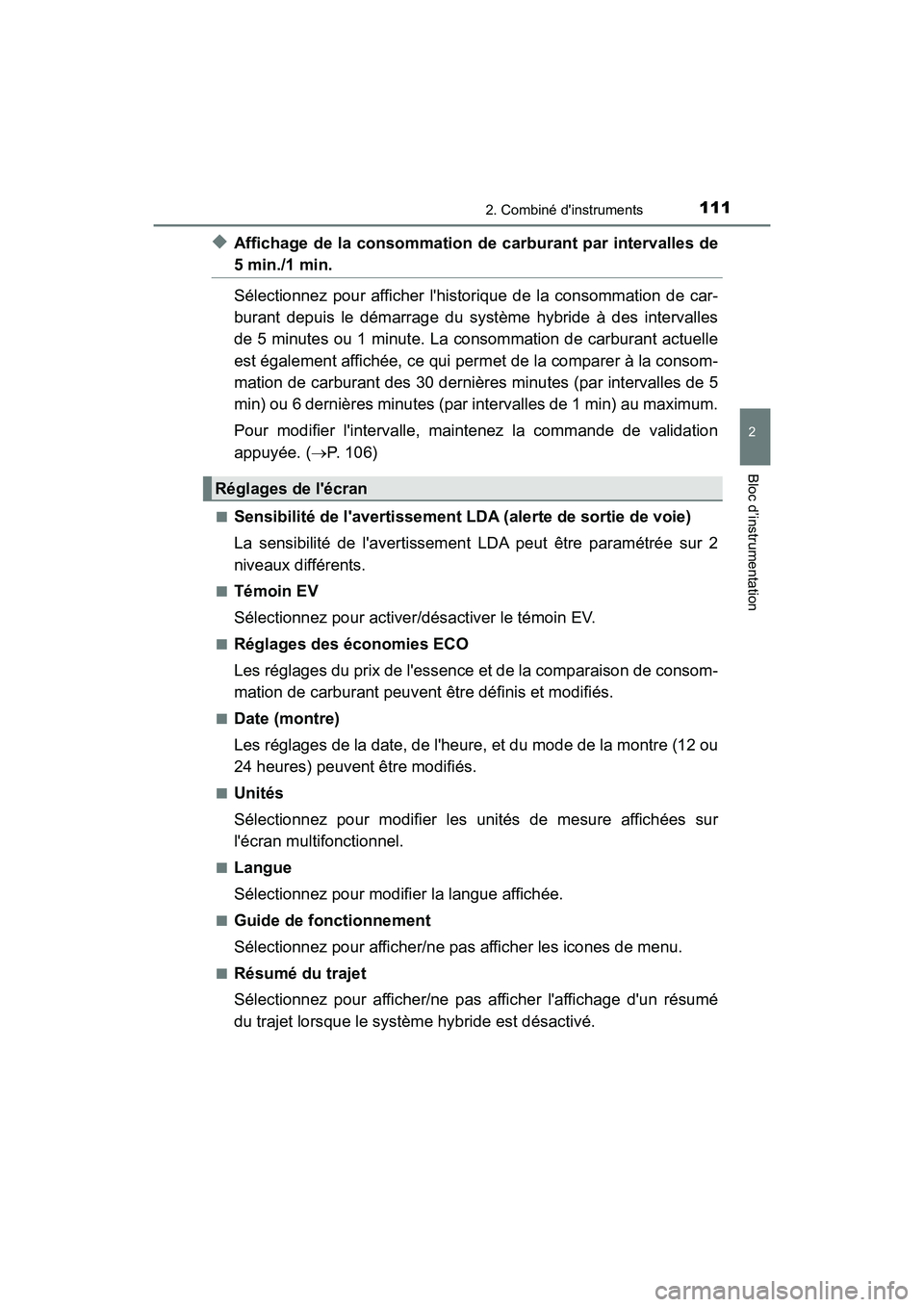 TOYOTA PRIUS C 2018 Manuel du propriétaire (in French) 1112. Combiné dinstruments
2
Bloc d’instrumentation
PRIUS c_D (OM52G95D)
◆Affichage de la consommation de carburant par intervalles de
5 min./1 min.
Sélectionnez pour afficher lhistorique de TOYOTA PRIUS C 2018 Manuel du propriétaire (in French) 1112. Combiné dinstruments
2
Bloc d’instrumentation
PRIUS c_D (OM52G95D)
◆Affichage de la consommation de carburant par intervalles de
5 min./1 min.
Sélectionnez pour afficher lhistorique de