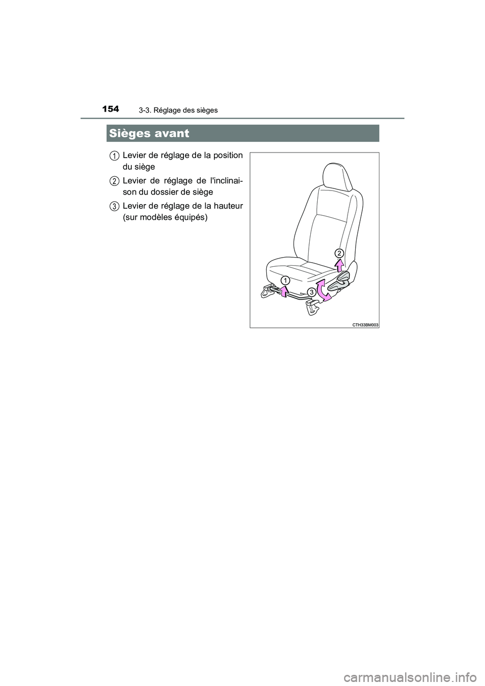 TOYOTA PRIUS C 2018  Manuel du propriétaire (in French) 154
PRIUS c_D (OM52G95D)
3-3. Réglage des sièges
Levier de réglage de la position 
du siège 
Levier de réglage de linclinai- 
son du dossier de siège 
Levier de réglage de la hauteur 
(sur mod